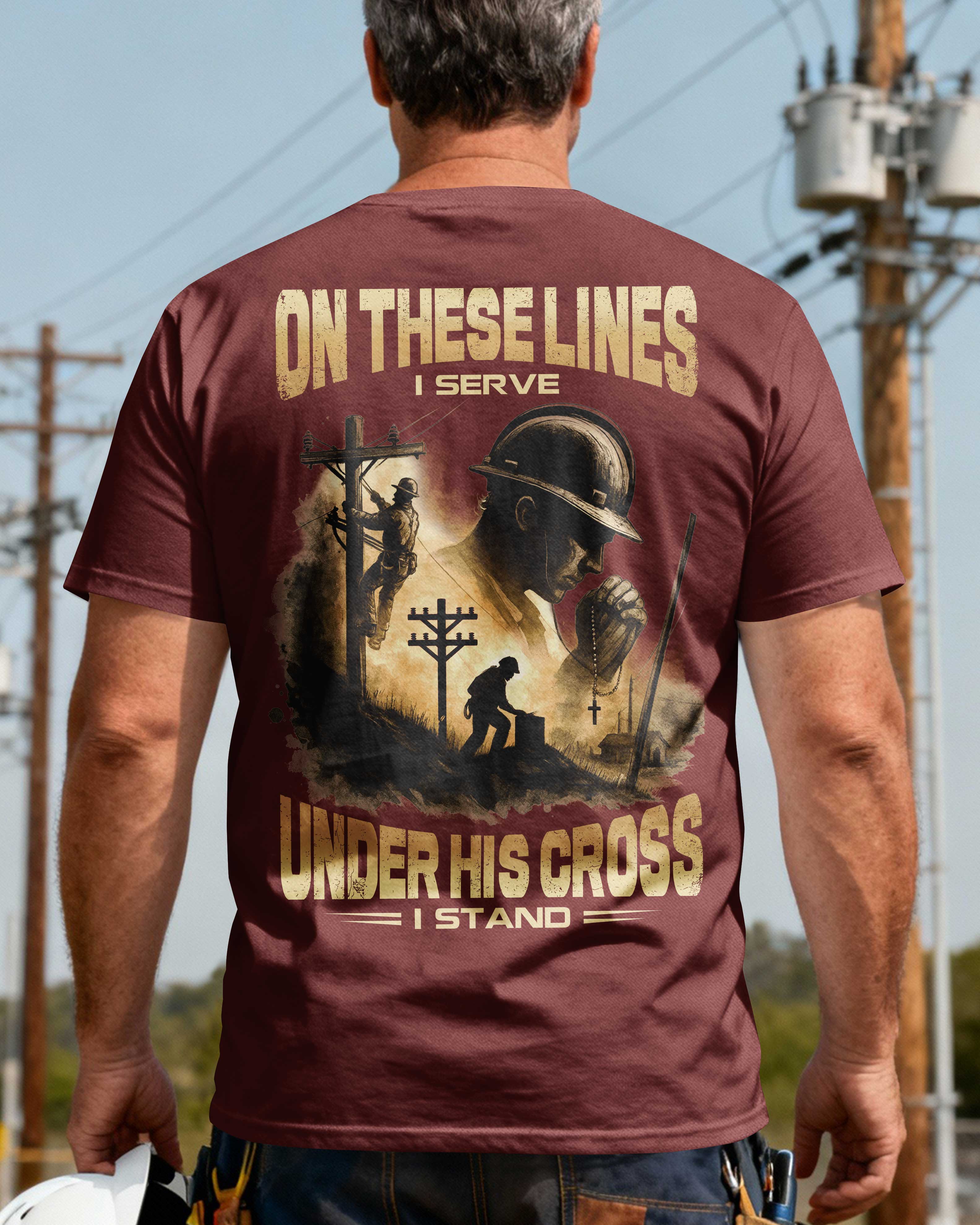 On These Lines I Serve Under His Cross I Stand T-Shirt