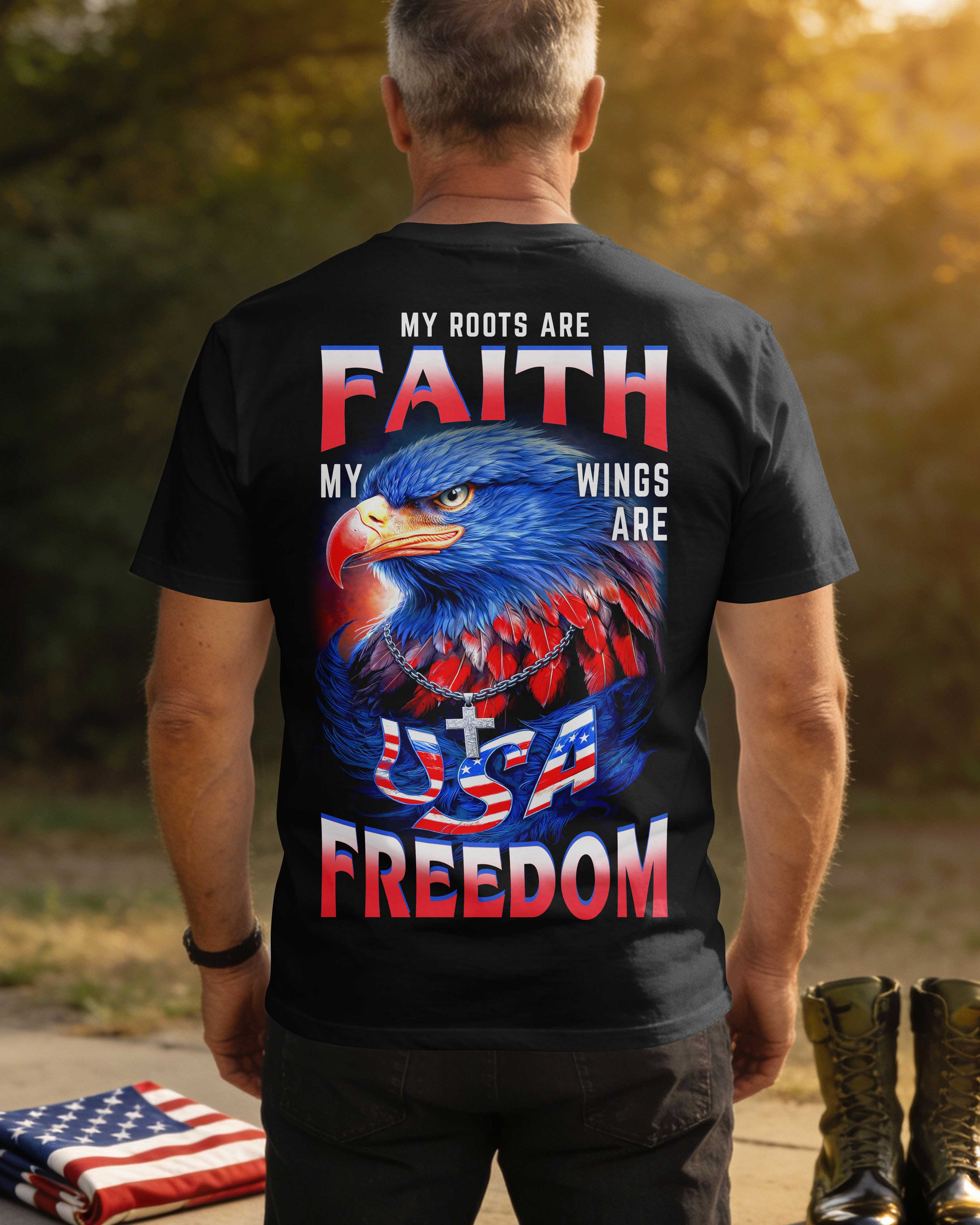 My Roots Are Faith My Wings Are Usa Freedom T-Shirt