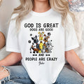 God Is Great Dogs Are Good And People Are Crazy T-Shirt
