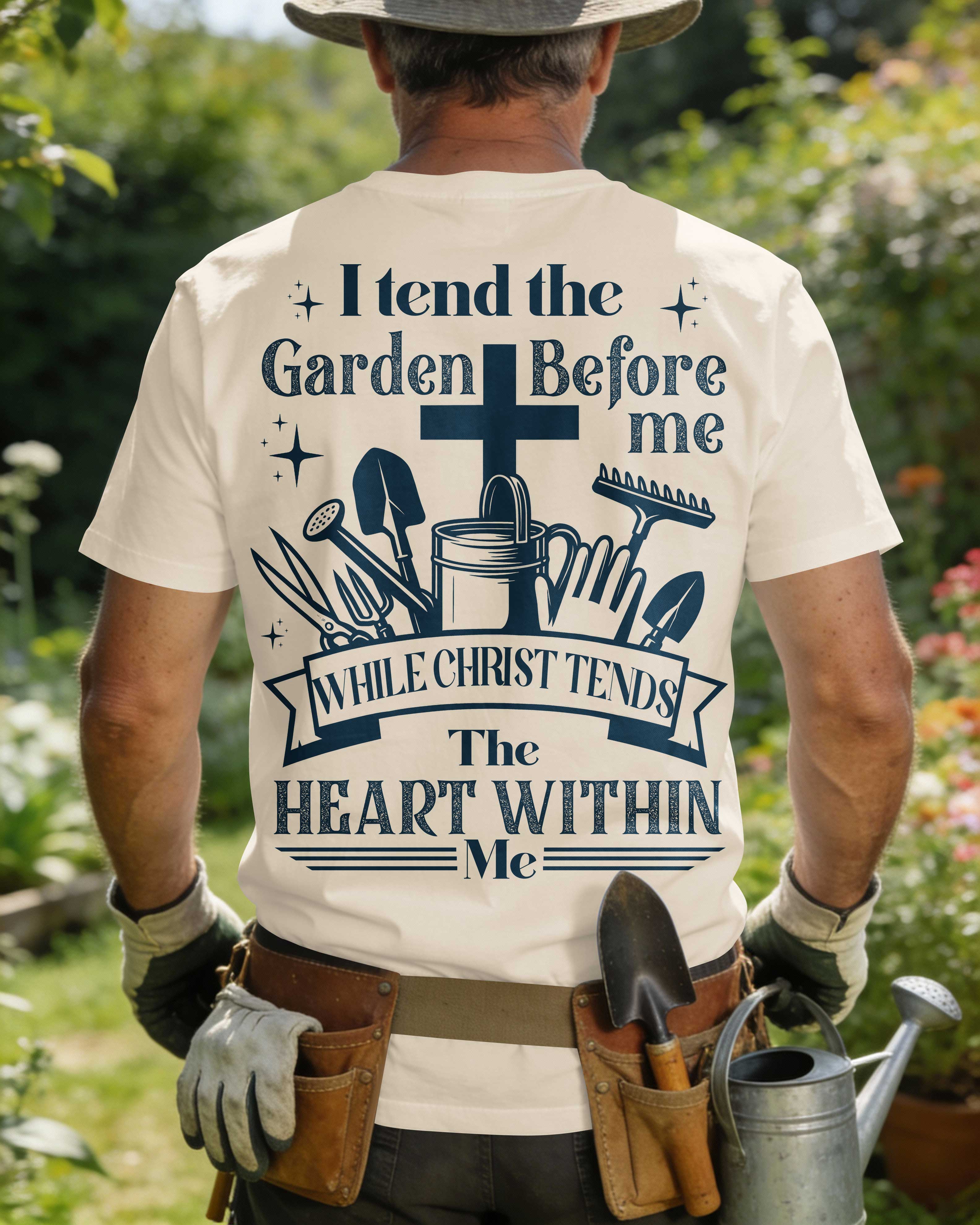 I Tend The Garden Before Me While Christ Tends The Heart Within Me T-Shirt