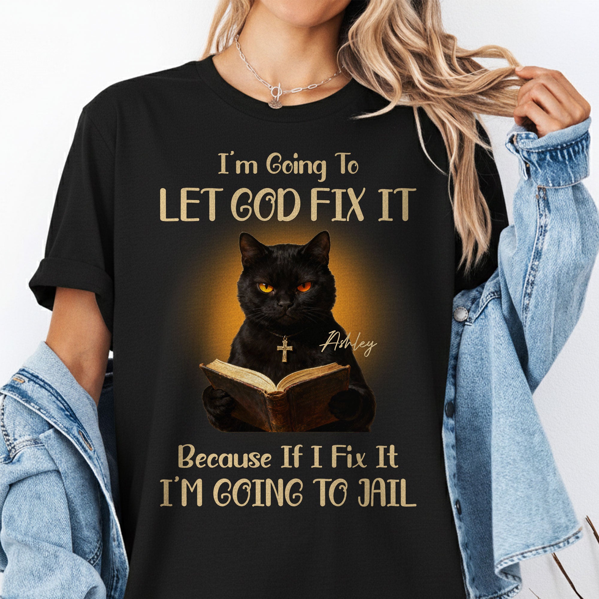 I'm Going To Let God Fix It Because If I Fix It I'm Going To Jail T-Shirt