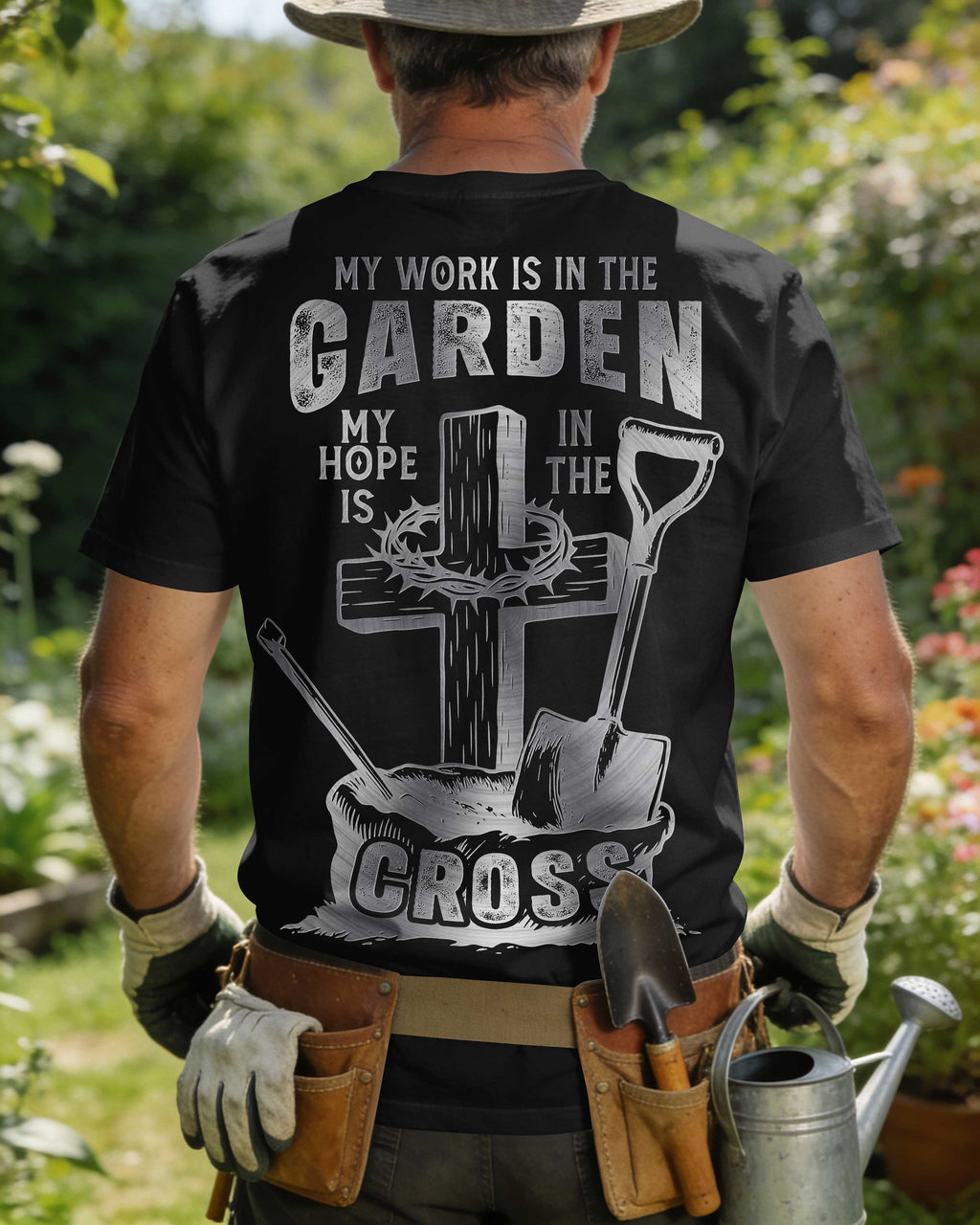 My Work Is In The Garden My Hope Is In The Cross T-Shirt
