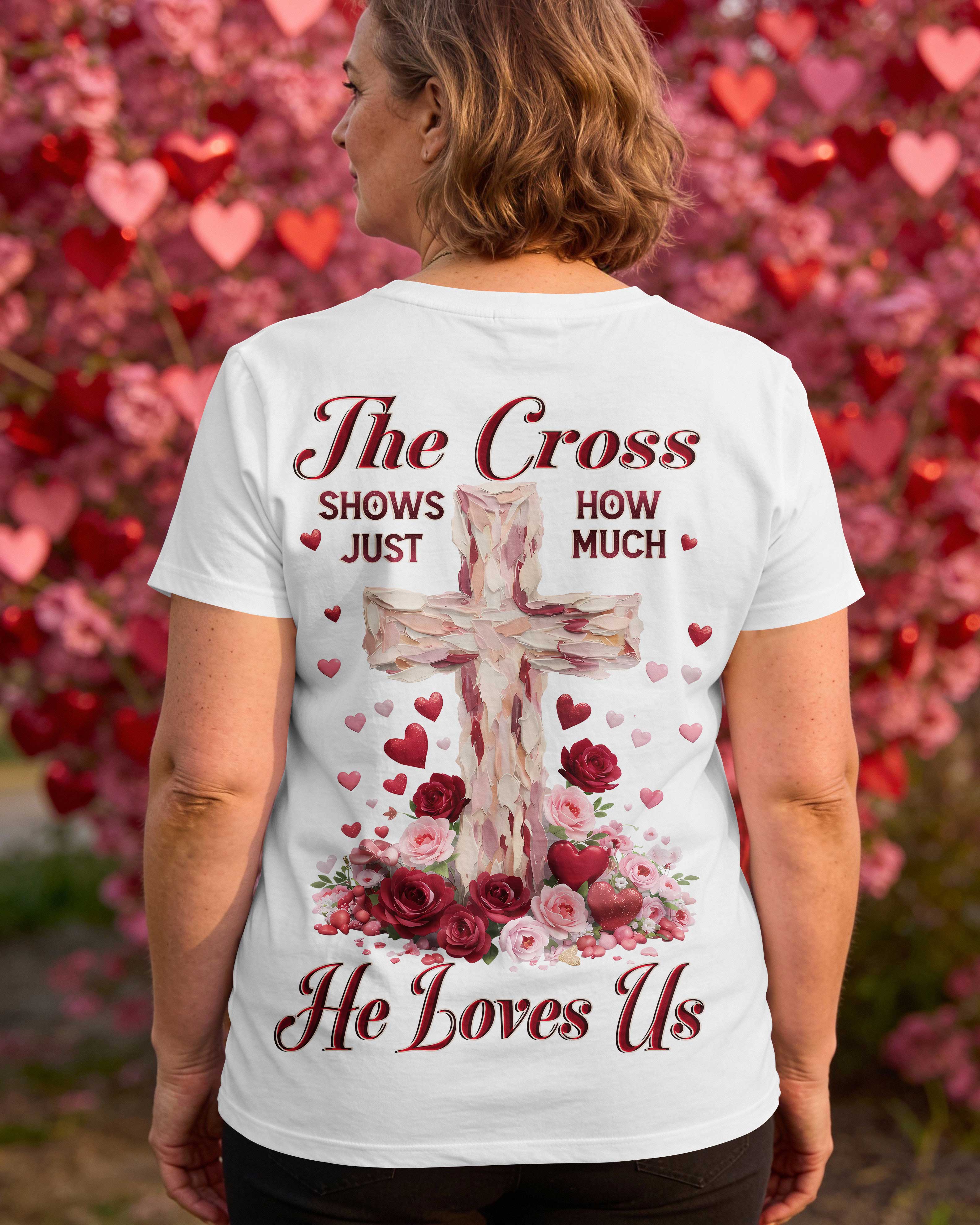The Cross Shows Just How Much He Loves Us T-Shirt