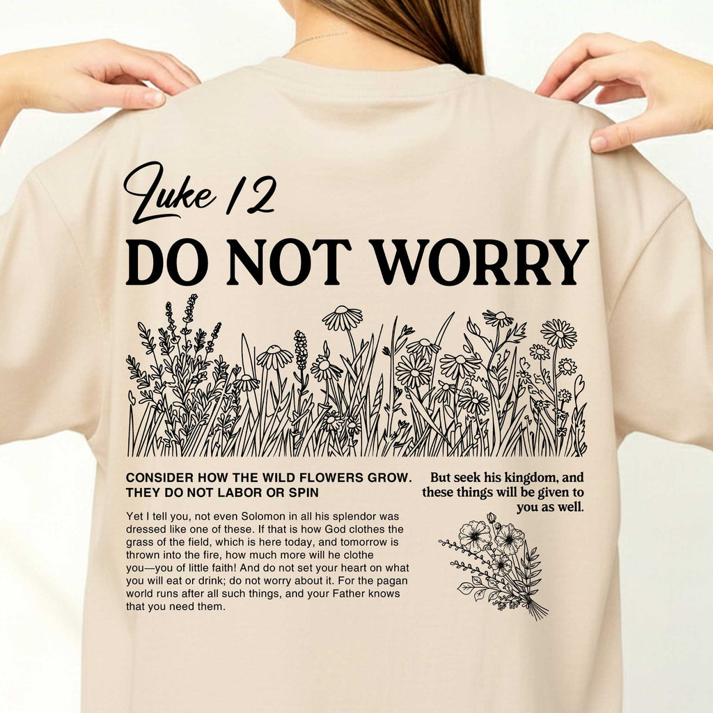 Do Not Worry, Consider How The Wild Flowers Grow T-Shirt