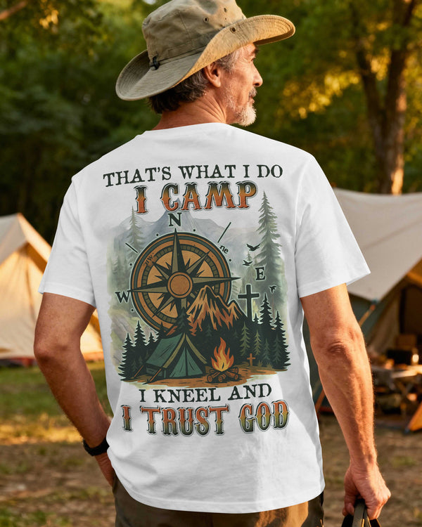 That’s What I Do I Camp I Kneel And I Trust God T-Shirt