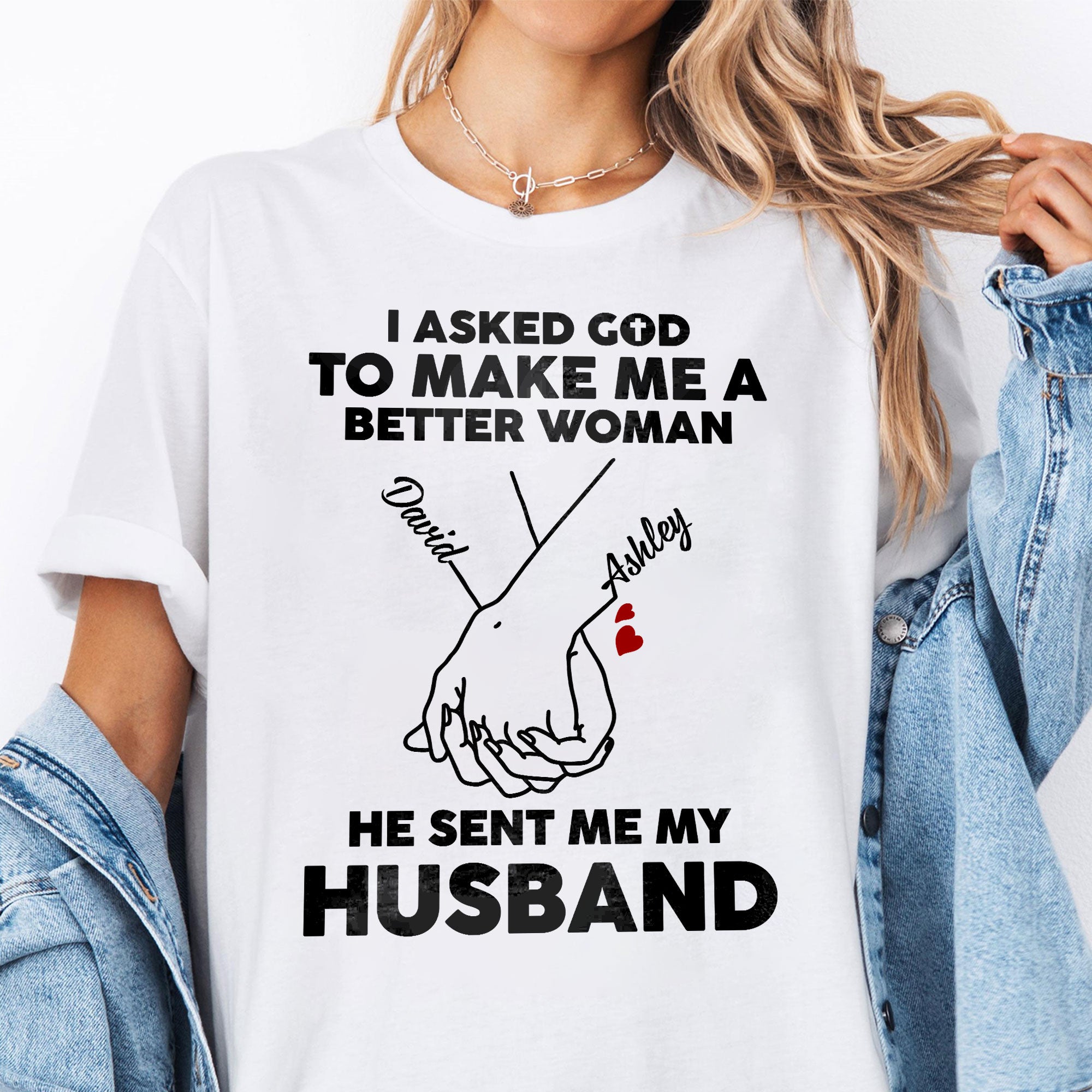 I Asked God To Make Me A Better Man He Sent Me My Wife T-Shirt