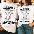 I Asked God To Make Me A Better Man He Sent Me My Wife T-Shirt
