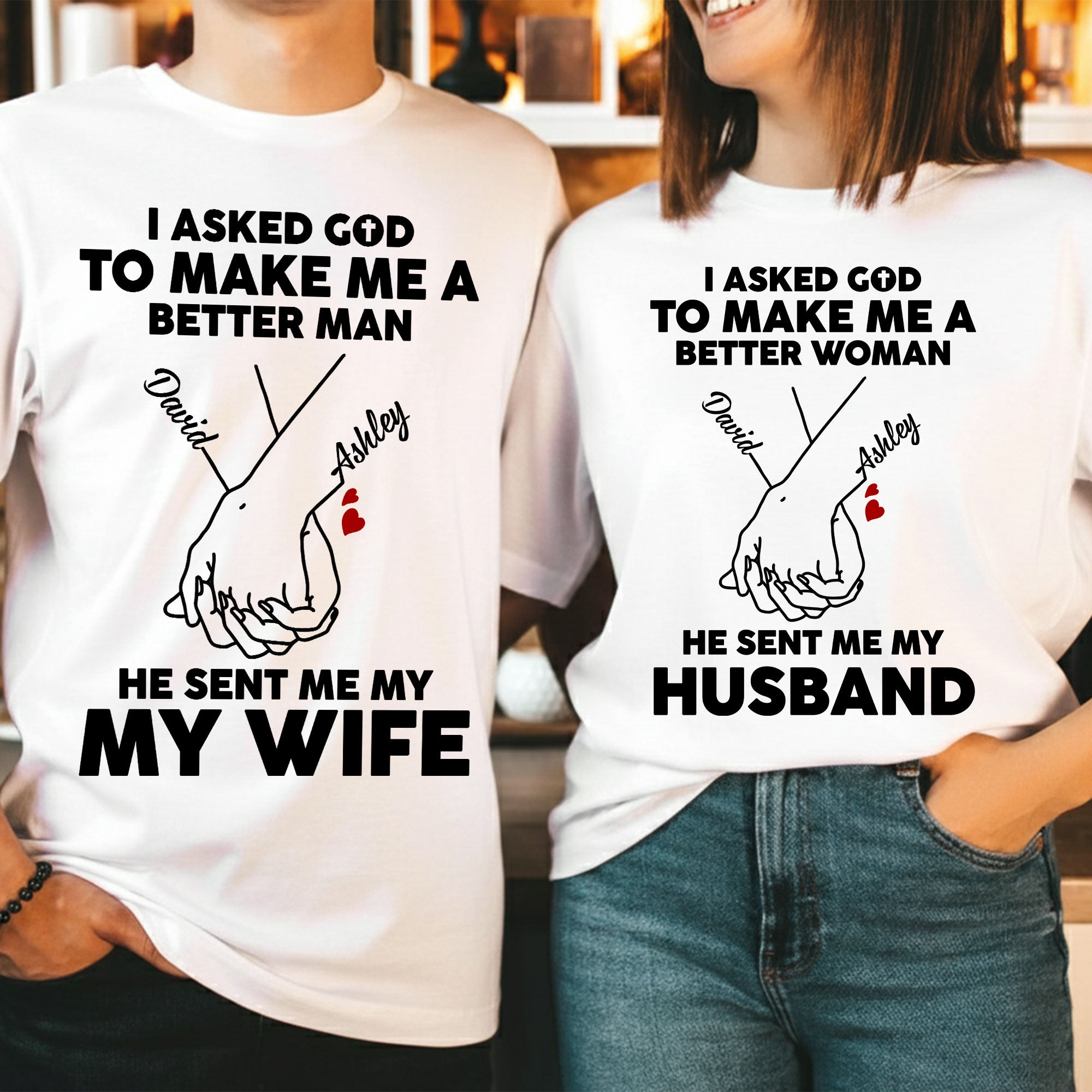 I Asked God To Make Me A Better Man He Sent Me My Wife T-Shirt