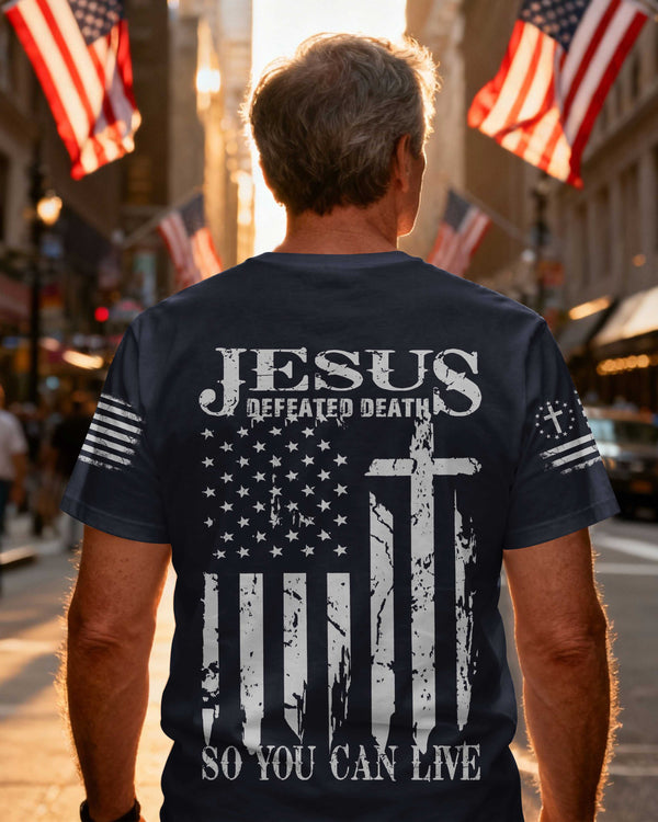 Jesus Defeated Death So You Can Live T-Shirt