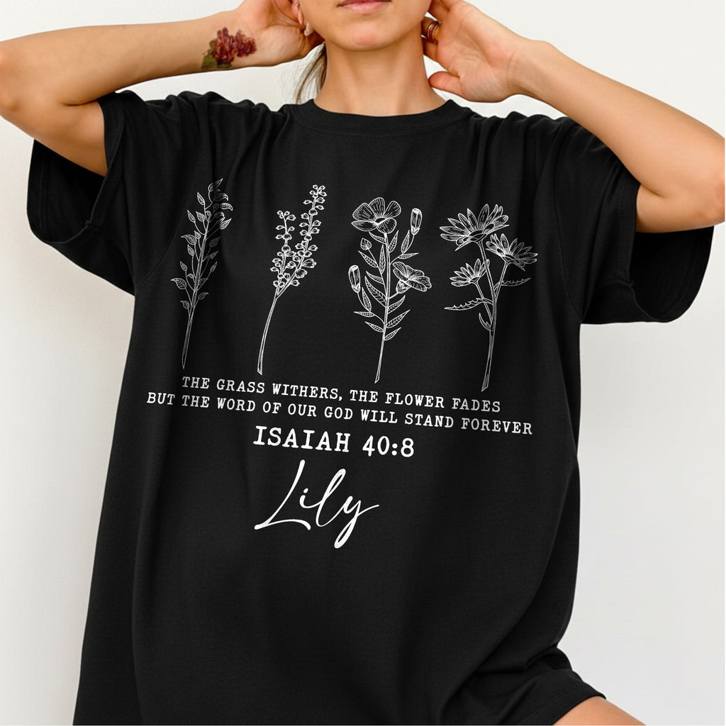 The Grass Withers, The Flower Fades But The Word Of Our God Will Stand Forever T-Shirt