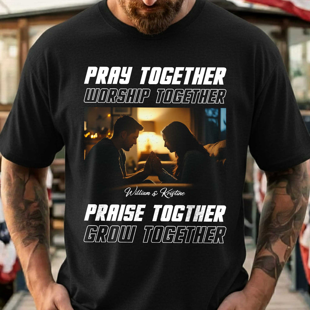 Pray Together Worship Together Praise Together Grow Together Personalized T-Shirt
