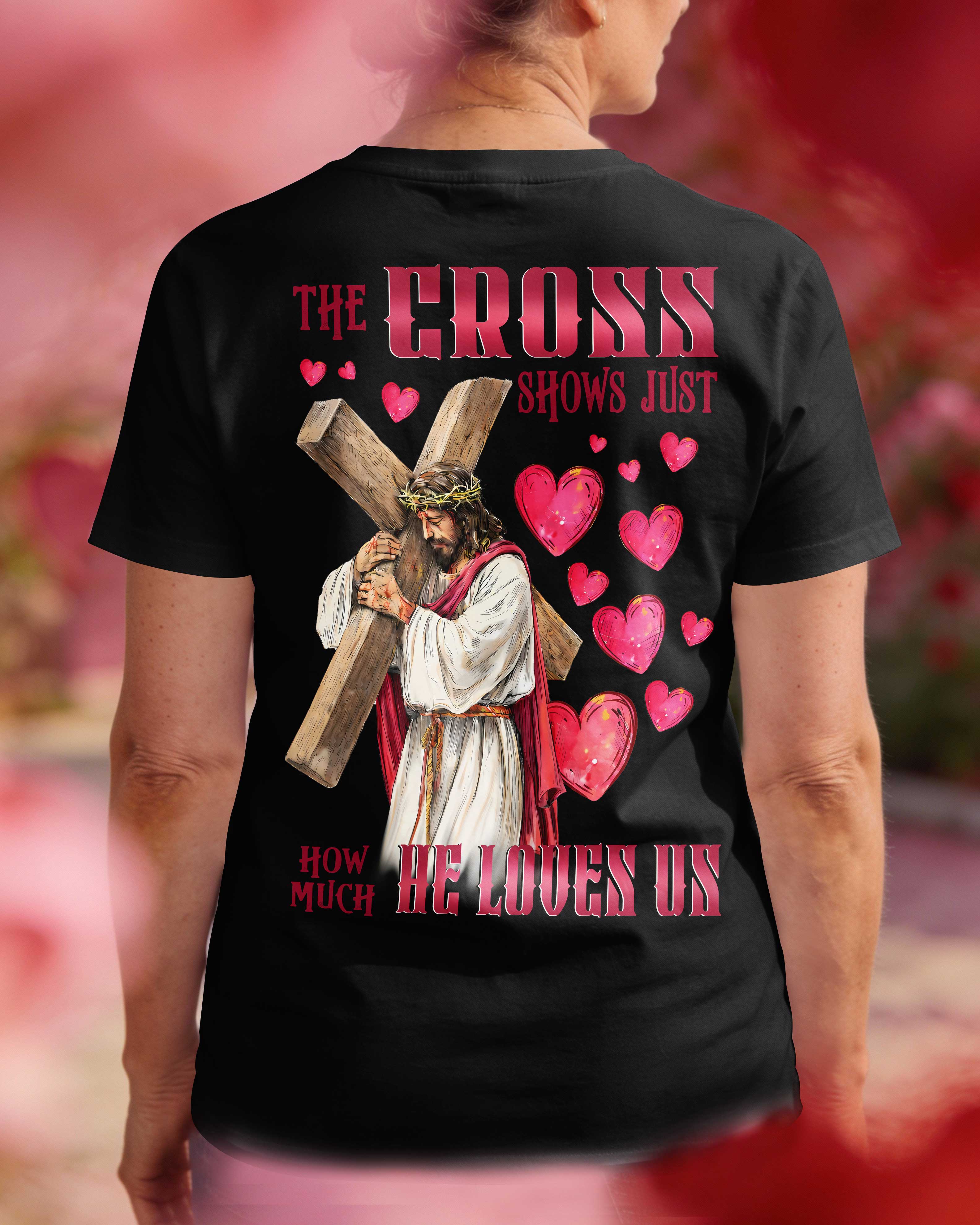 The Cross Shows Just How Much He Loves Us T-Shirt