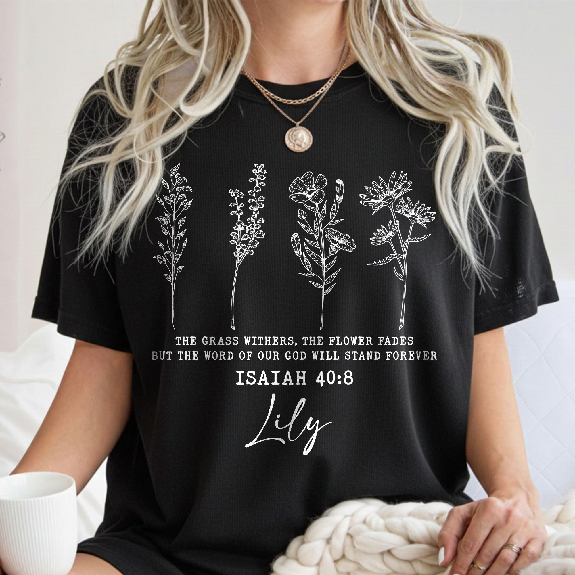The Grass Withers, The Flower Fades But The Word Of Our God Will Stand Forever T-Shirt