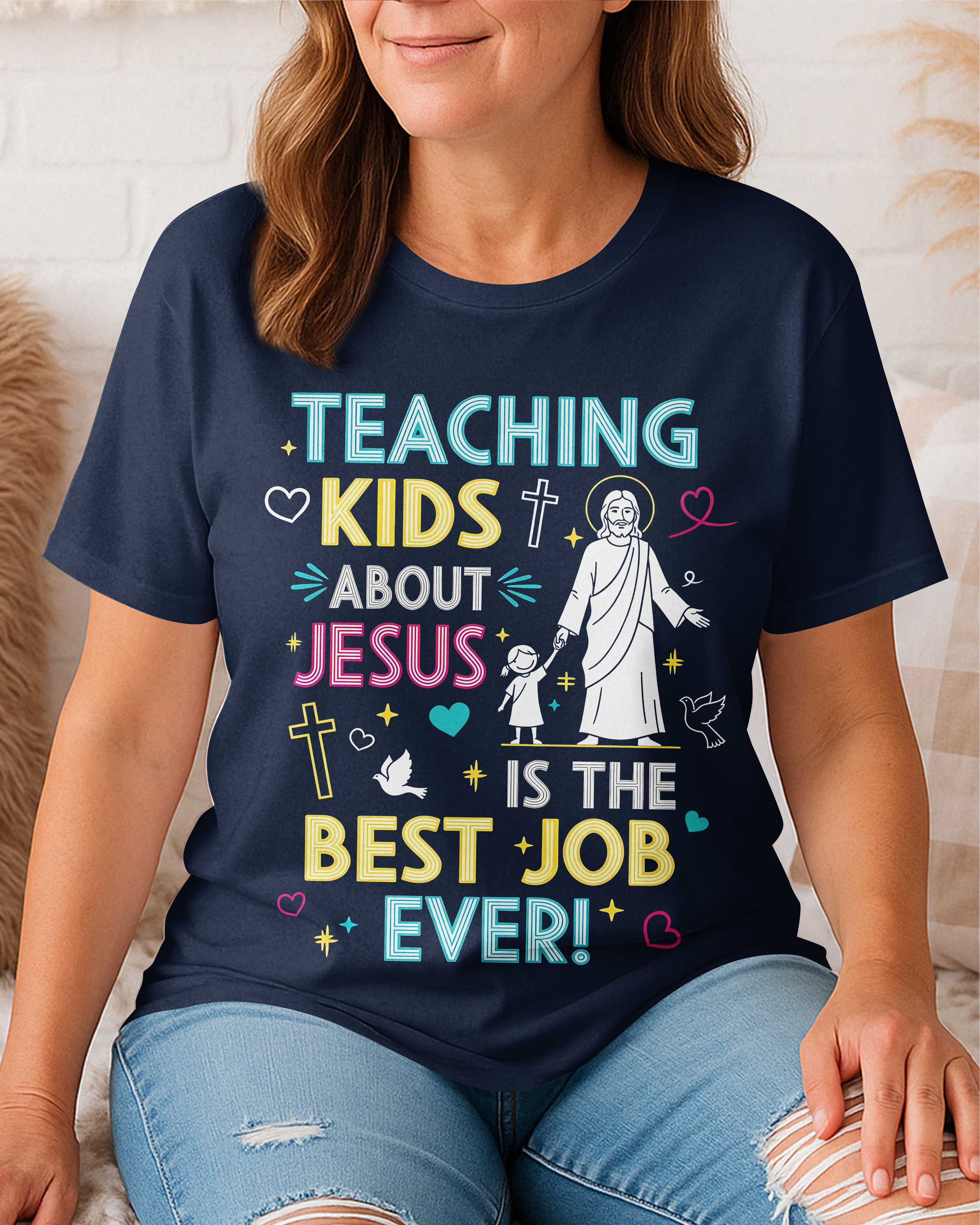Teaching Kids About Jesus Is The Best Job Ever T-Shirt