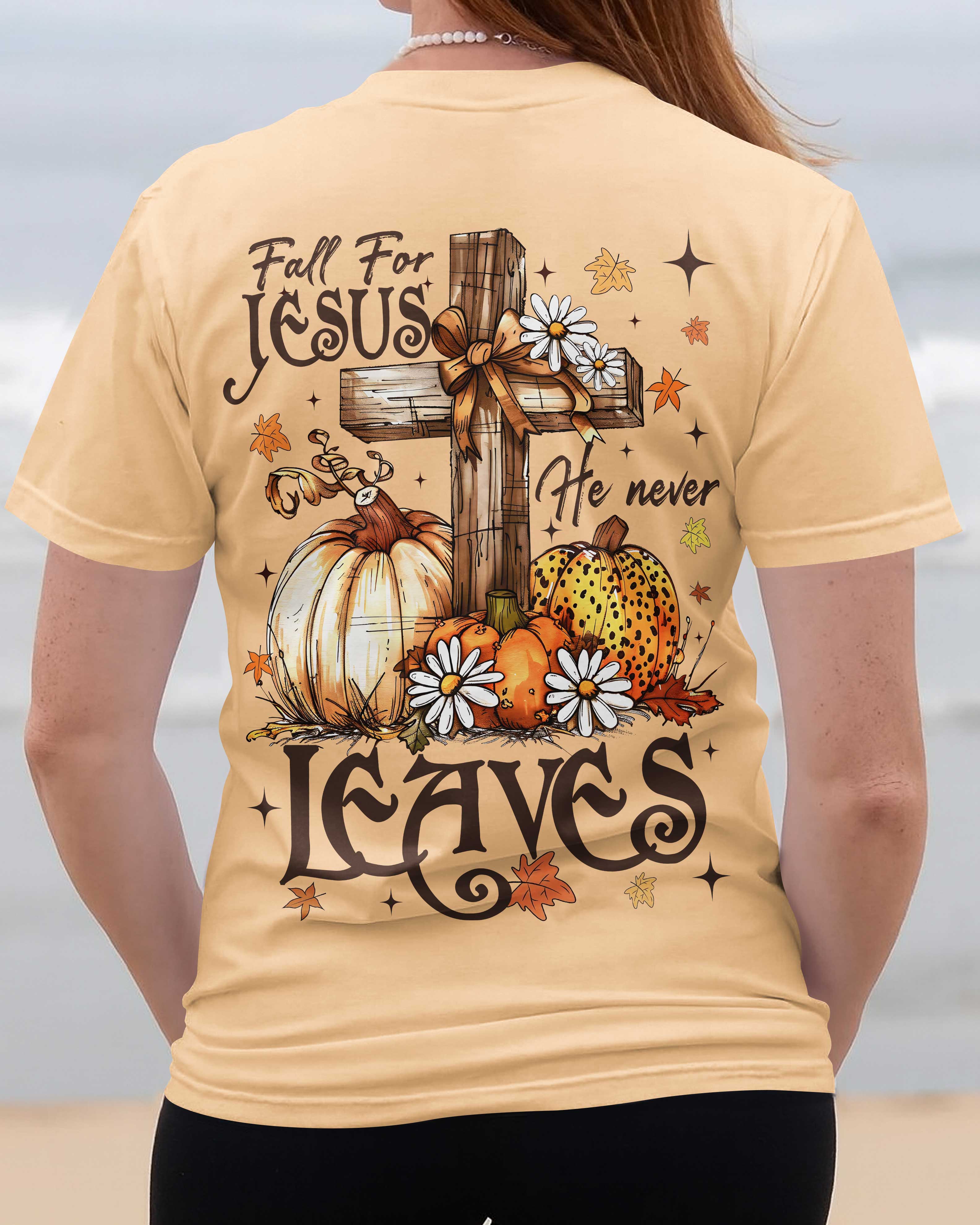 Fall For Jesus He Never Leaves T-Shirt