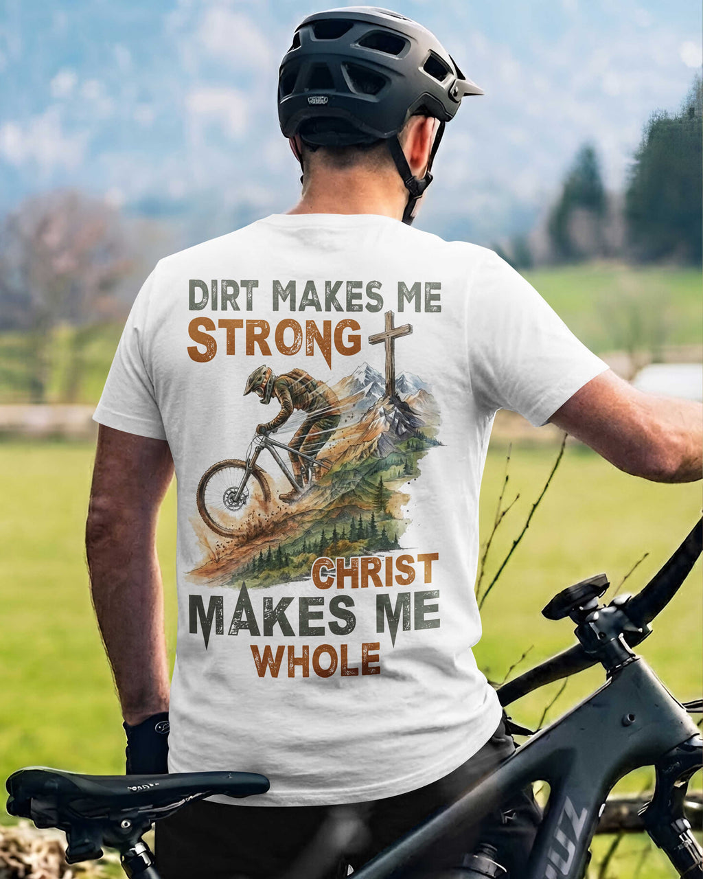 Dirt Makes Me Strong Christ Makes Me Whole T-Shirt