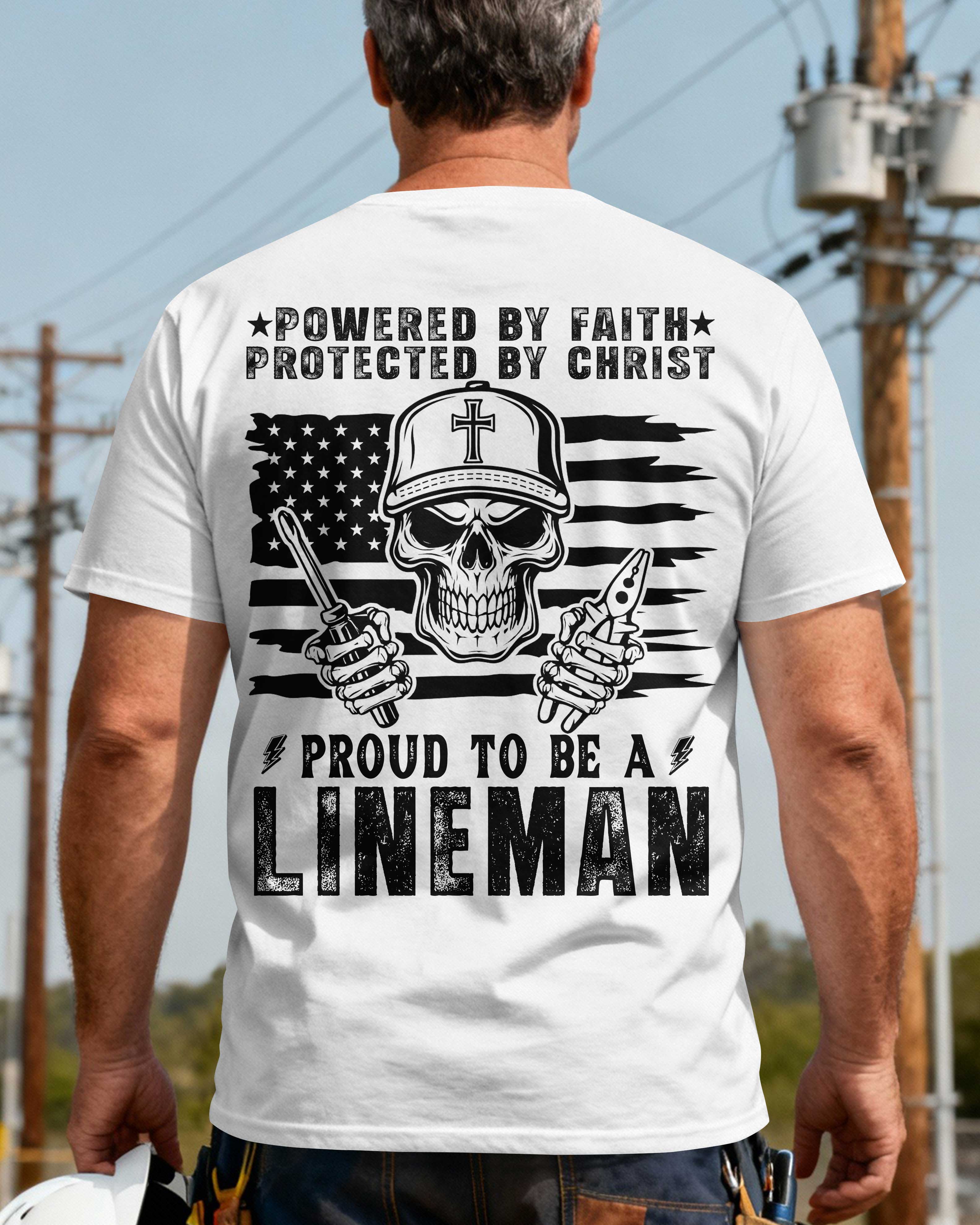 Powered By Faith Protected By Christ Proud To Be A Lineman T-Shirt