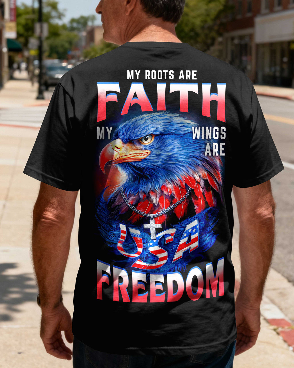 My Roots Are Faith My Wings Are Usa Freedom T-Shirt