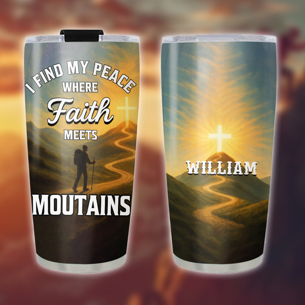 I Find My Peace Where Faith Meets Moutains Personalized Stainless Steel Tumbler, Custom Name