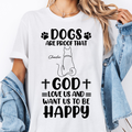 Dogs Are Proof That God Want Us To Be Happy T-Shirt