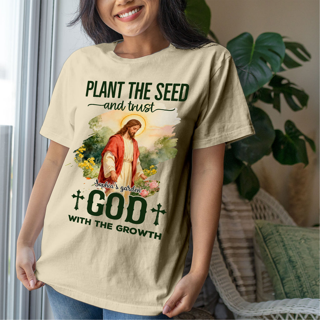 Plant The Seed and Trust God With The Growth T-Shirt