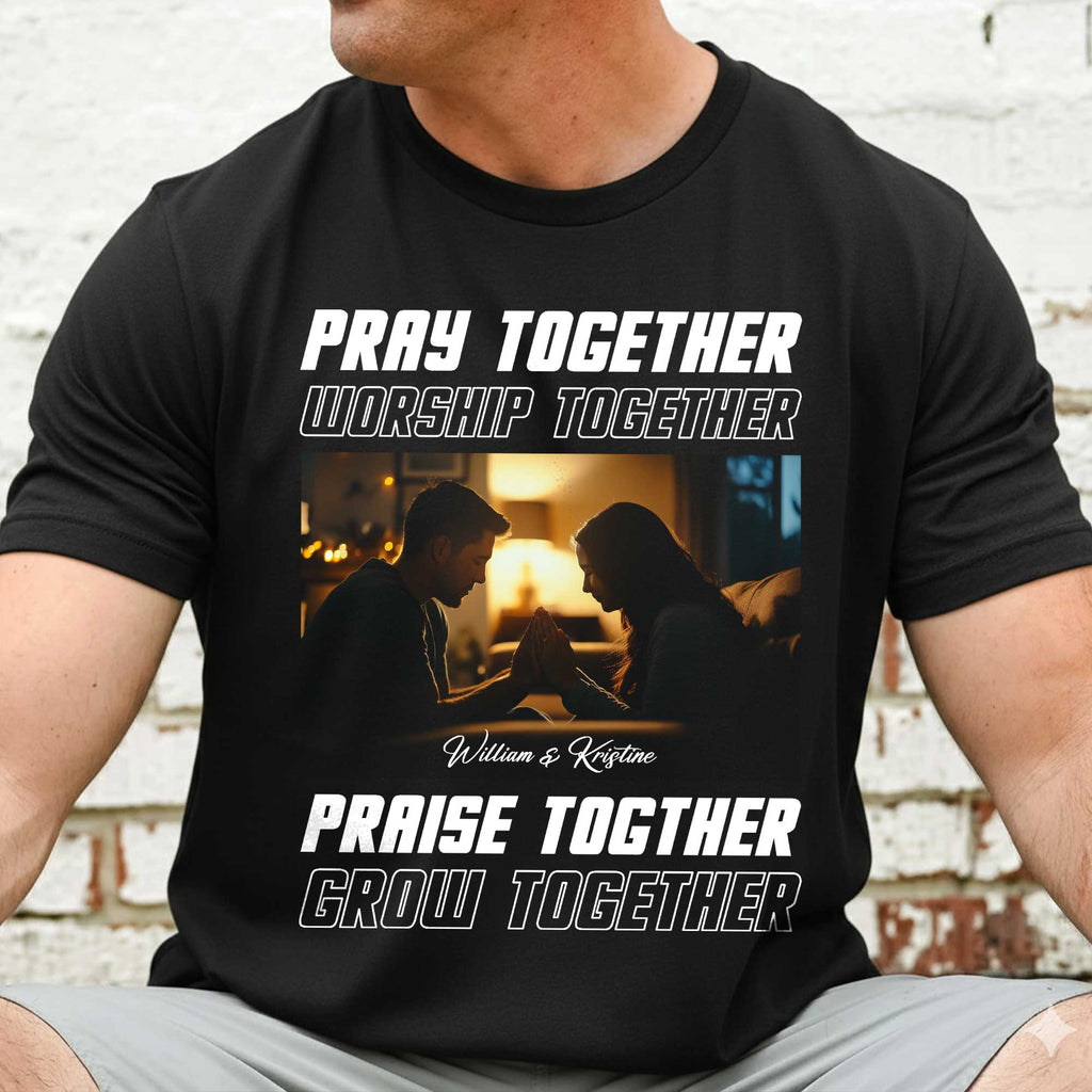 Pray Together Worship Together Praise Together Grow Together Personalized T-Shirt