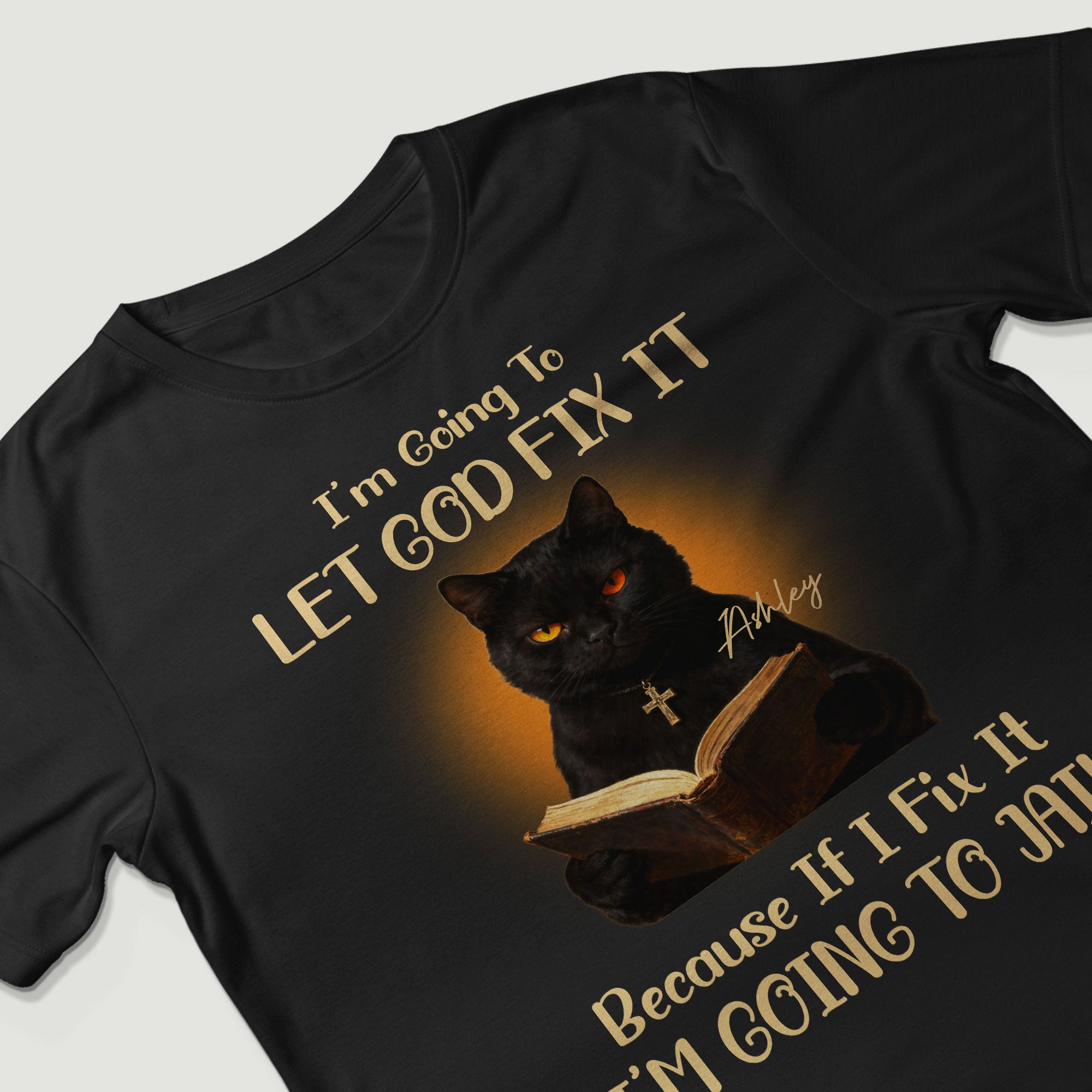 I'm Going To Let God Fix It Because If I Fix It I'm Going To Jail T-Shirt