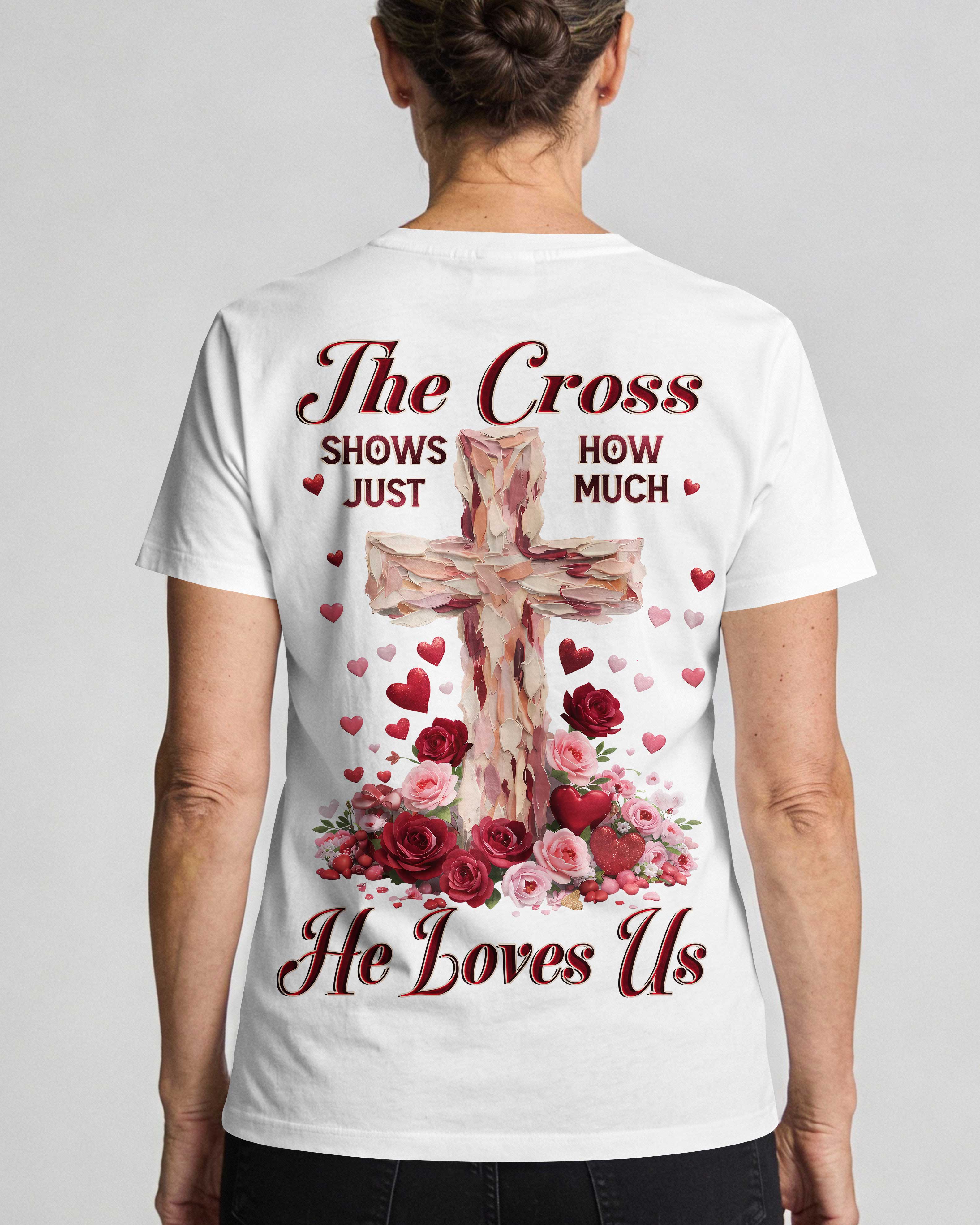 The Cross Shows Just How Much He Loves Us T-Shirt