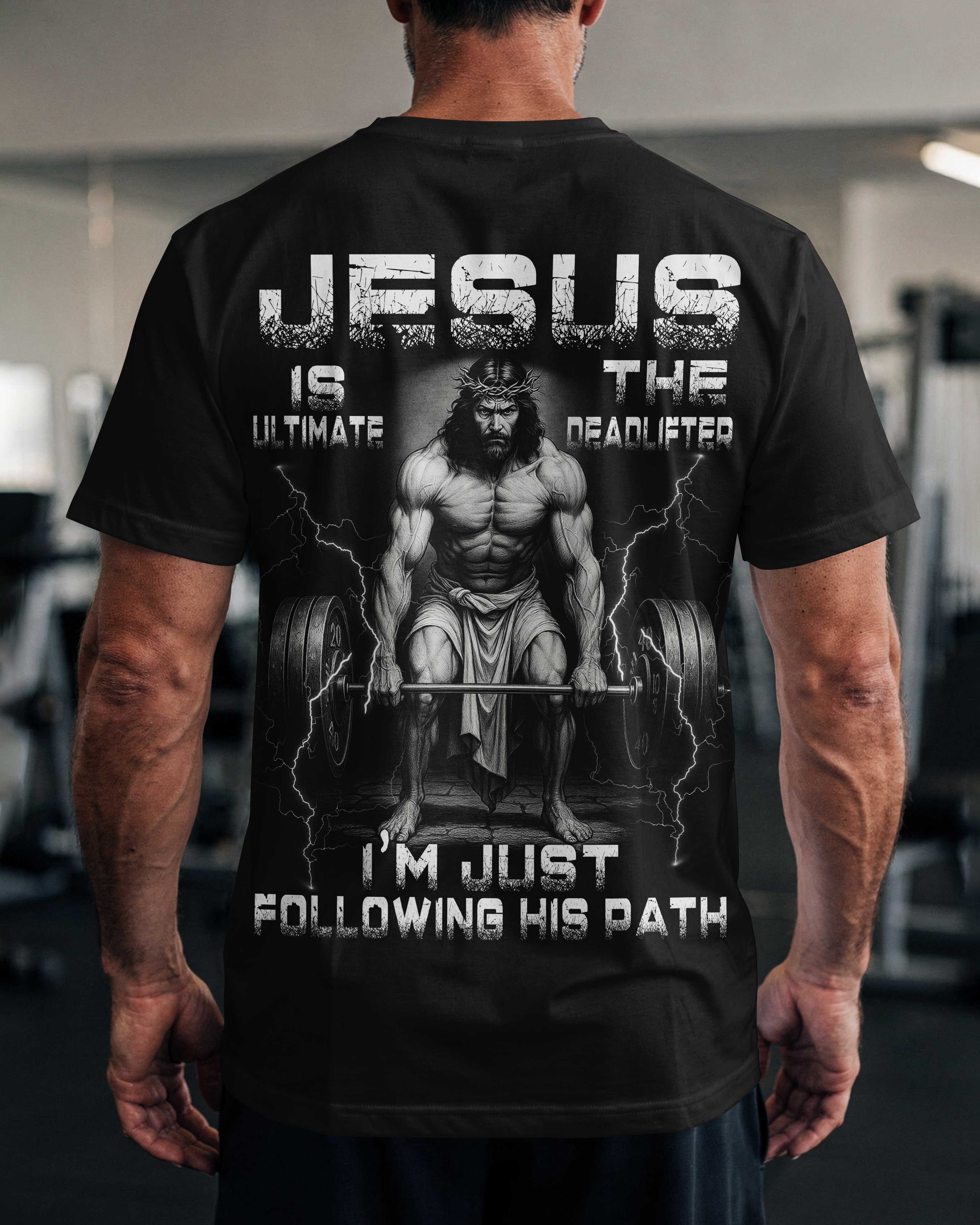Jesus Is The Ultimate Deadlifter I'm Just Following His Path T-Shirt