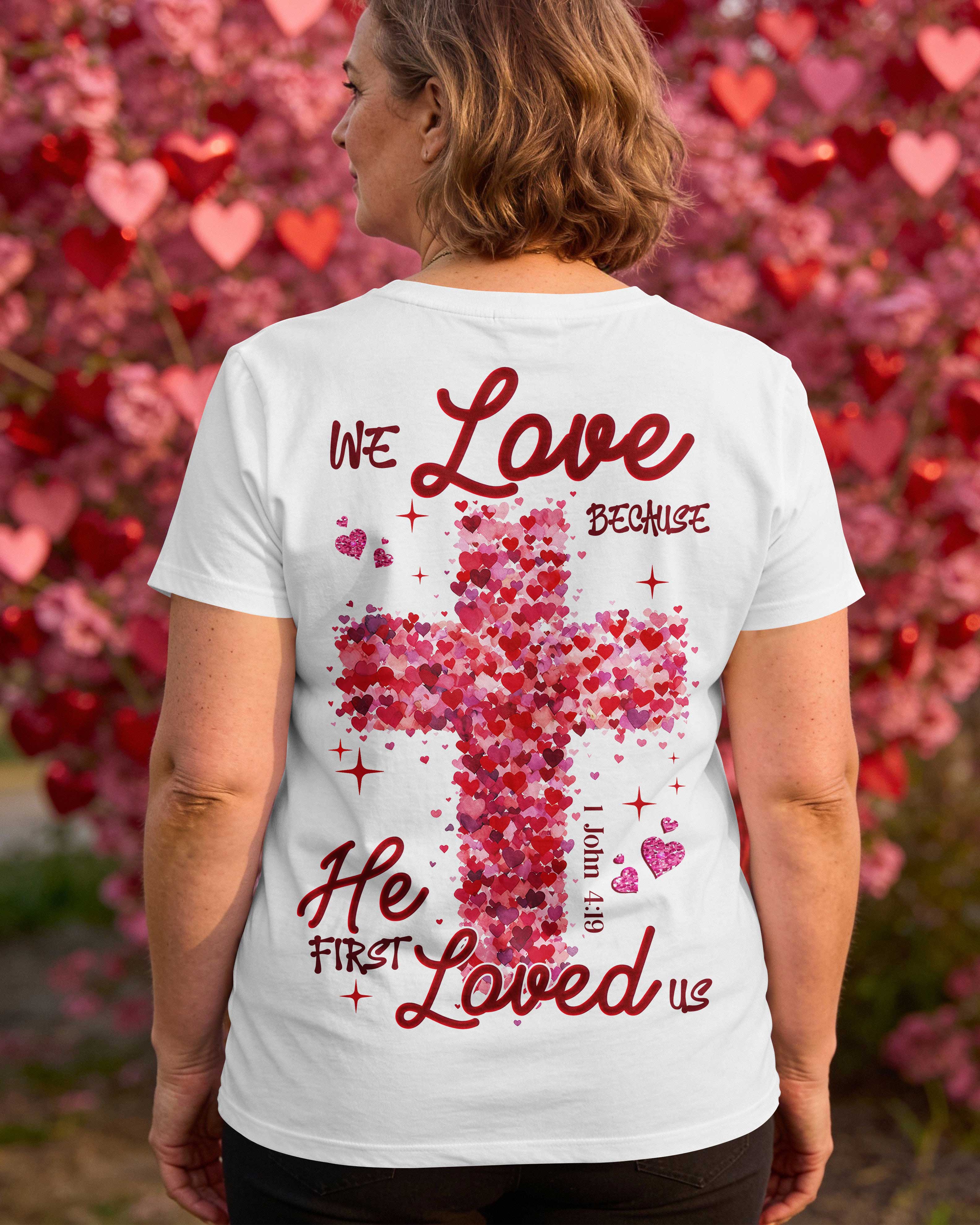 We Love Because He First Loved Us T-Shirt