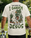 That's What I Do I Garden Believe In Jesus T-Shirt