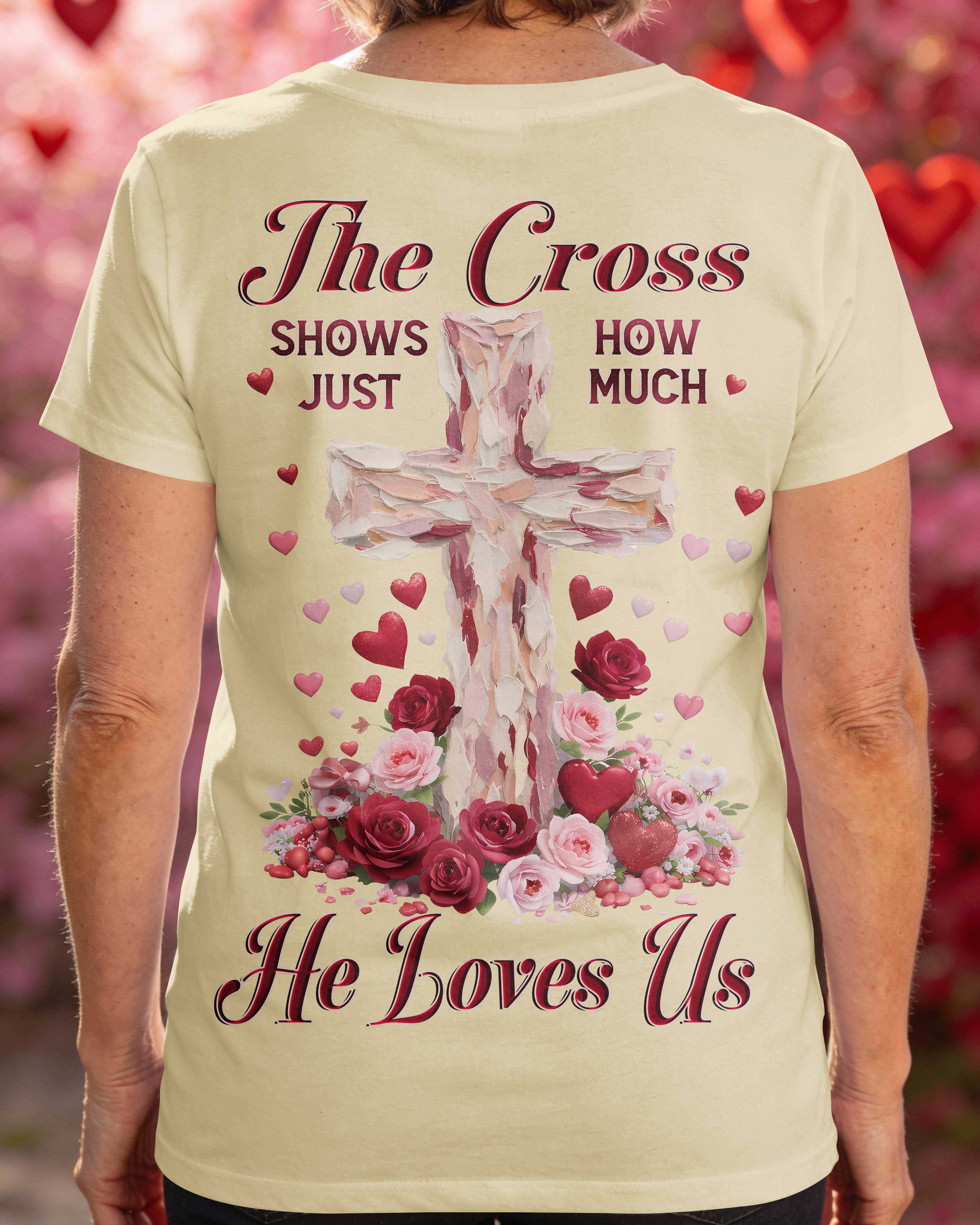 The Cross Shows Just How Much He Loves Us T-Shirt
