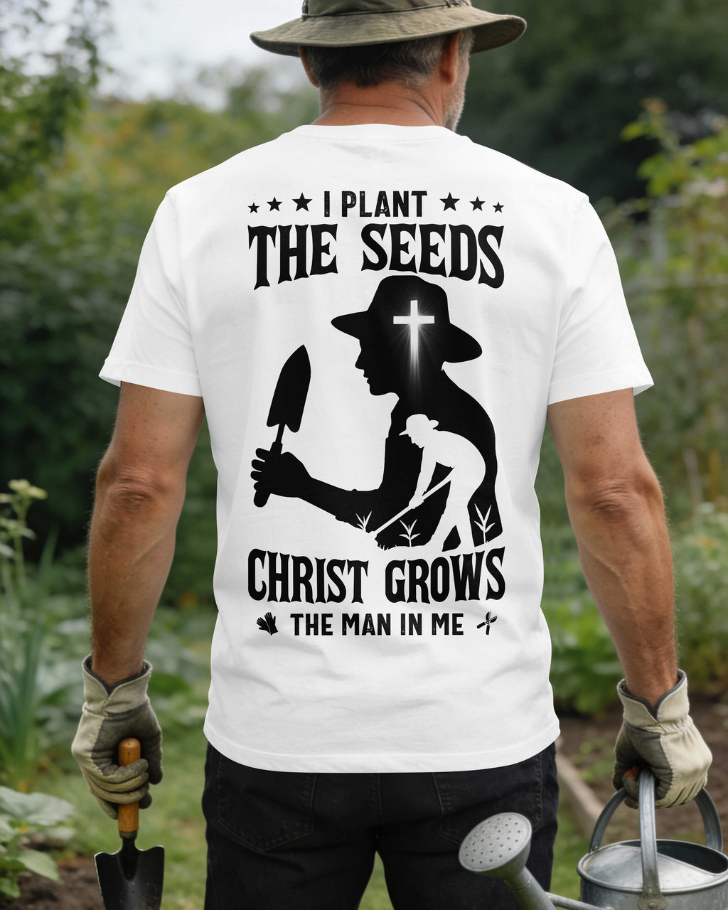 I Plant The Seeds Christ Grows The Man In Me T-Shirt