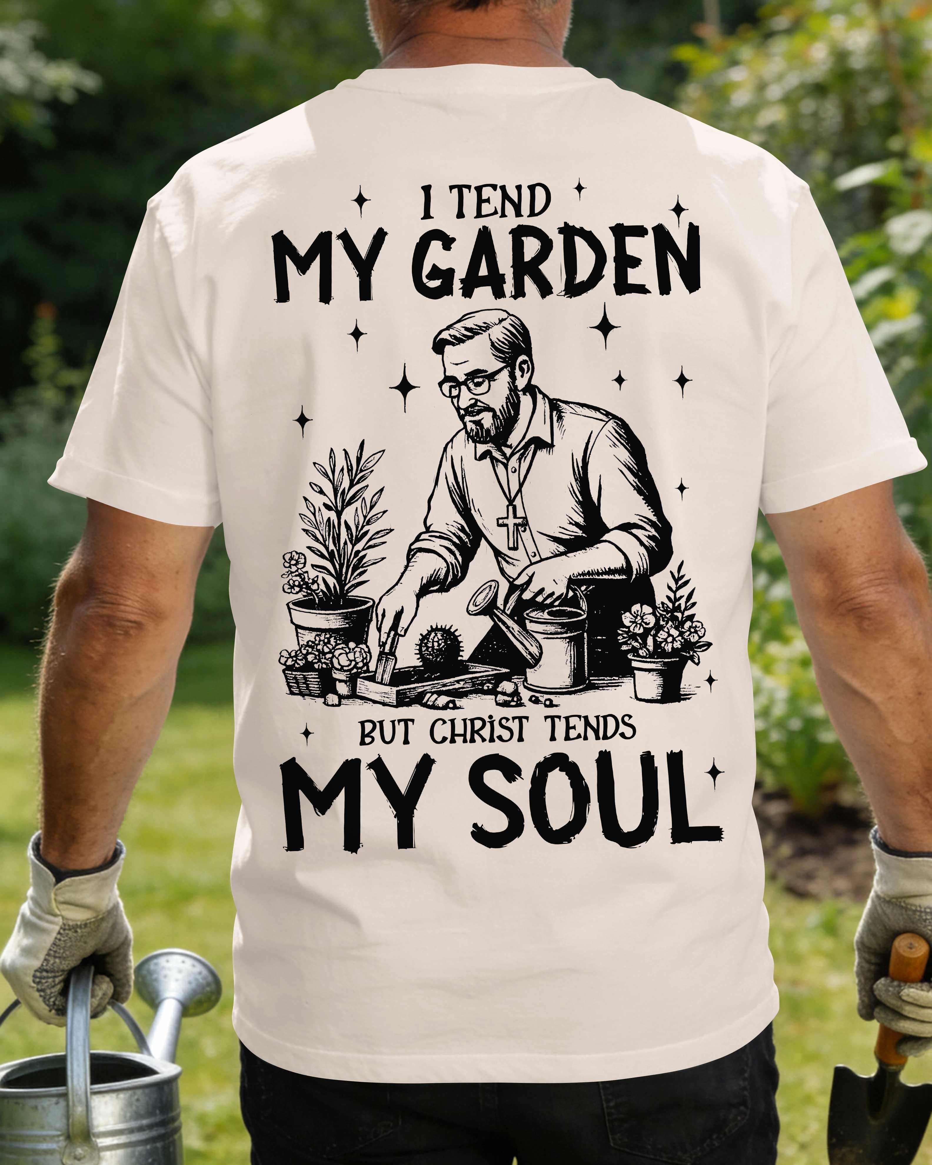 I Tend My Garden But Christ Tends My Soul T-Shirt