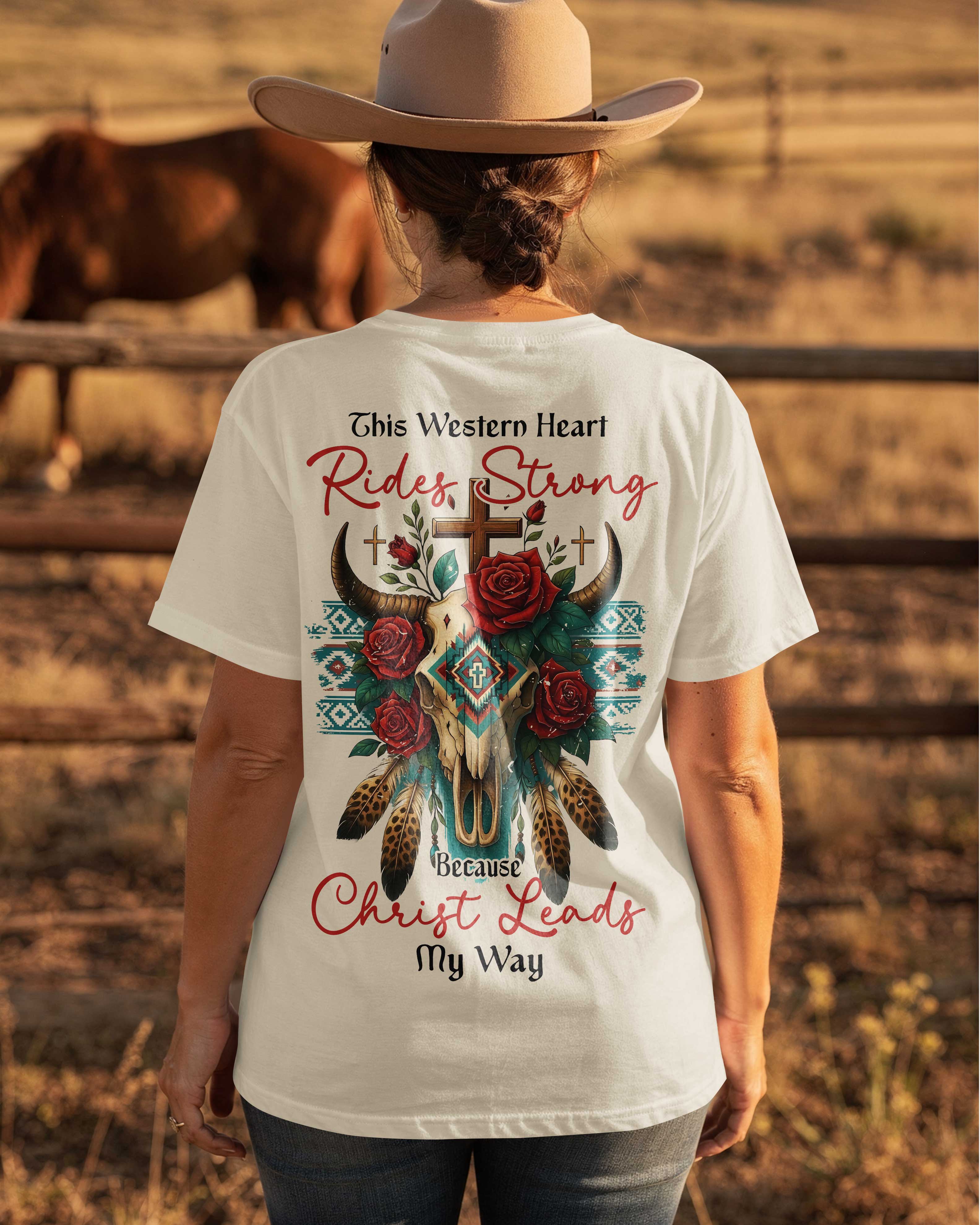 This Western Heart Rides Strong Because Christ Leads My Way T-Shirt