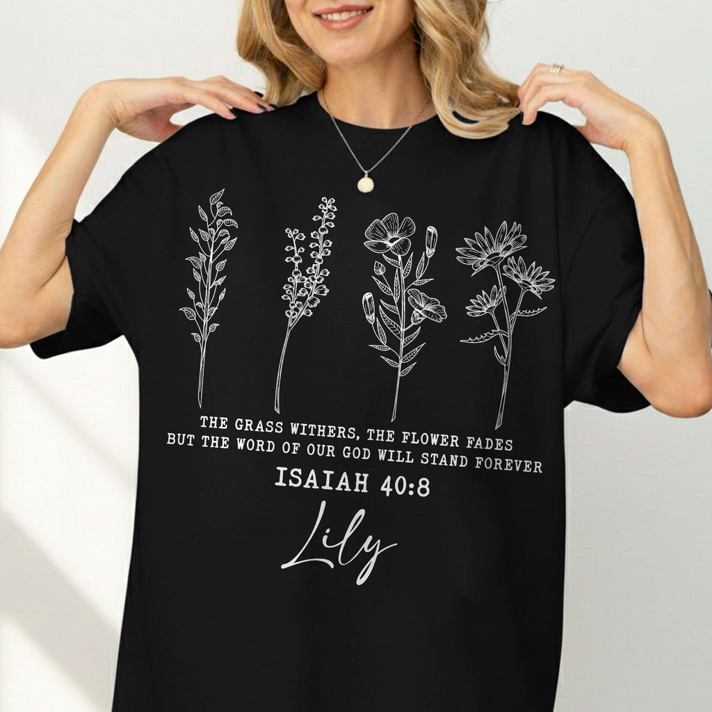 The Grass Withers, The Flower Fades But The Word Of Our God Will Stand Forever T-Shirt