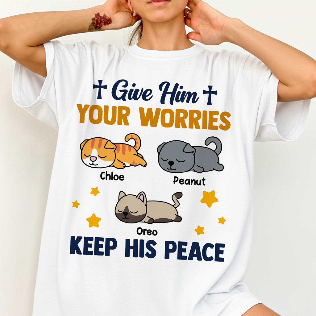 Give Him Your Worries Keep His Peace T-Shirt
