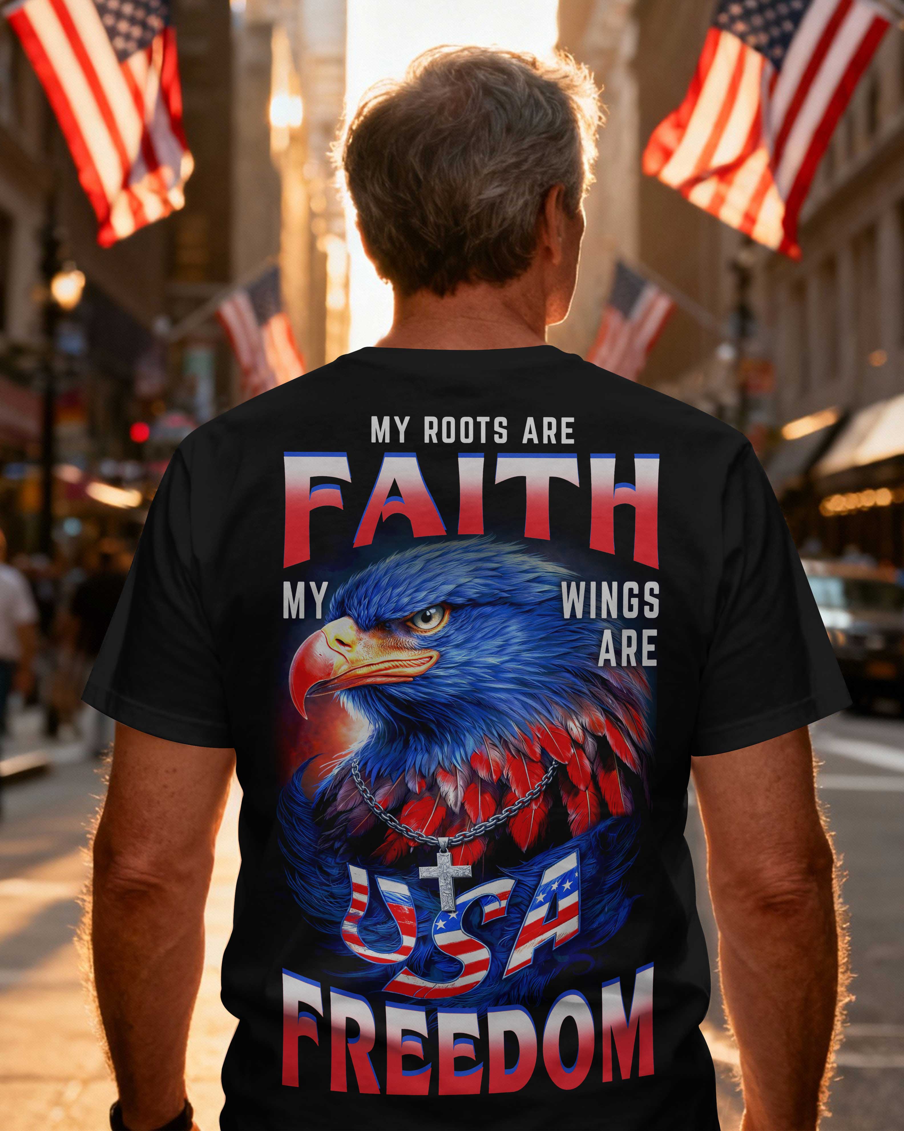 My Roots Are Faith My Wings Are Usa Freedom T-Shirt