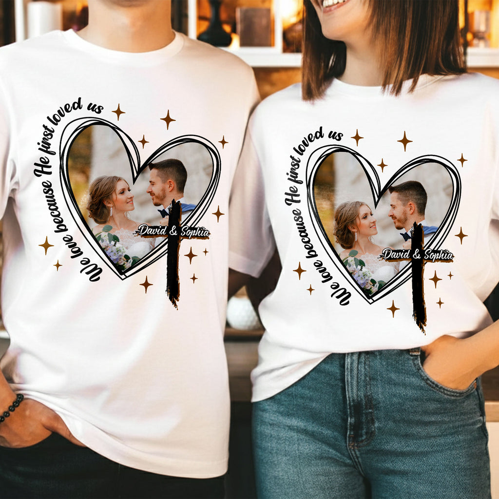 We Love Because He First Loved Us Personalized Photo T-Shirt