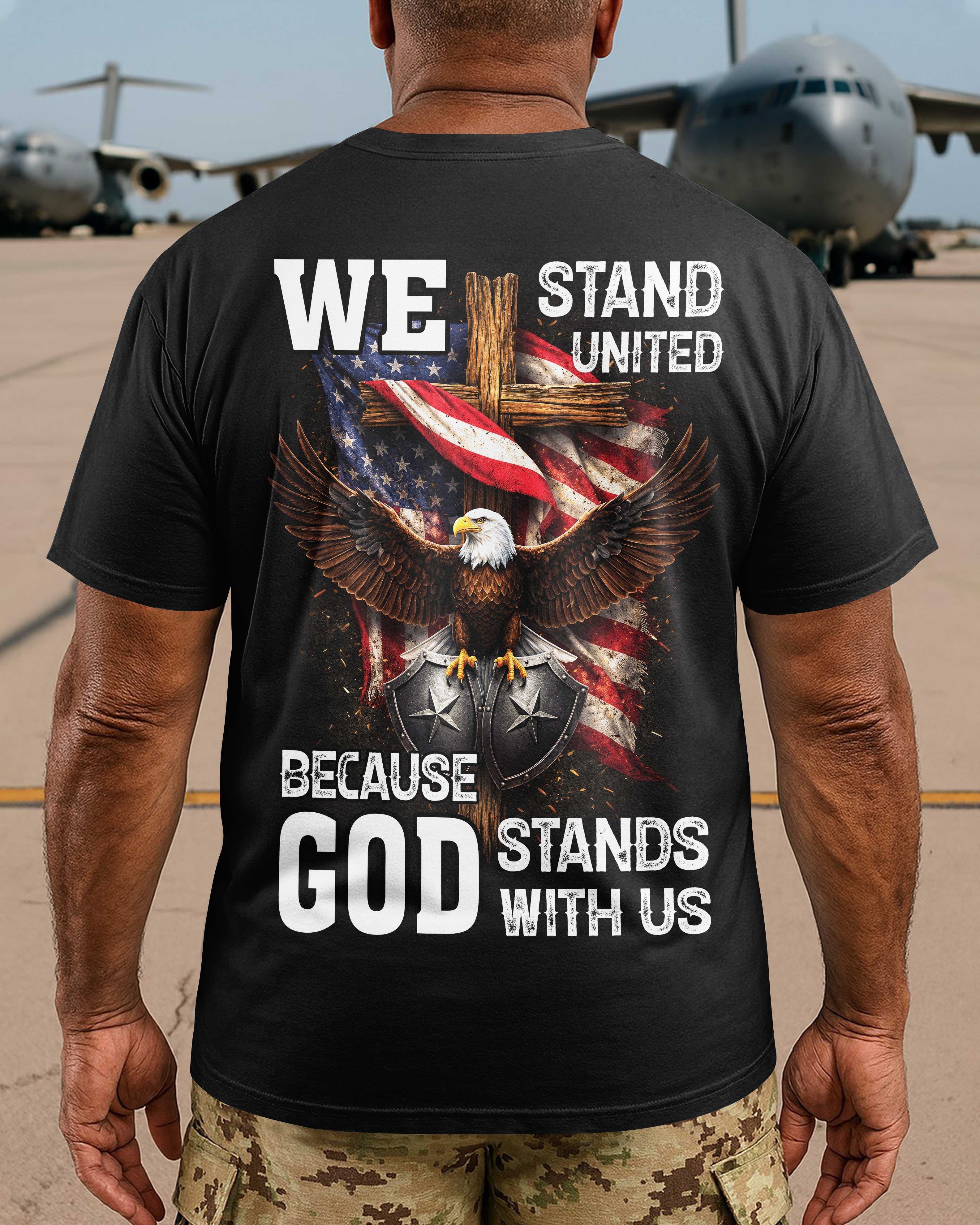 We Stand United Because God Stands With Us T-Shirt