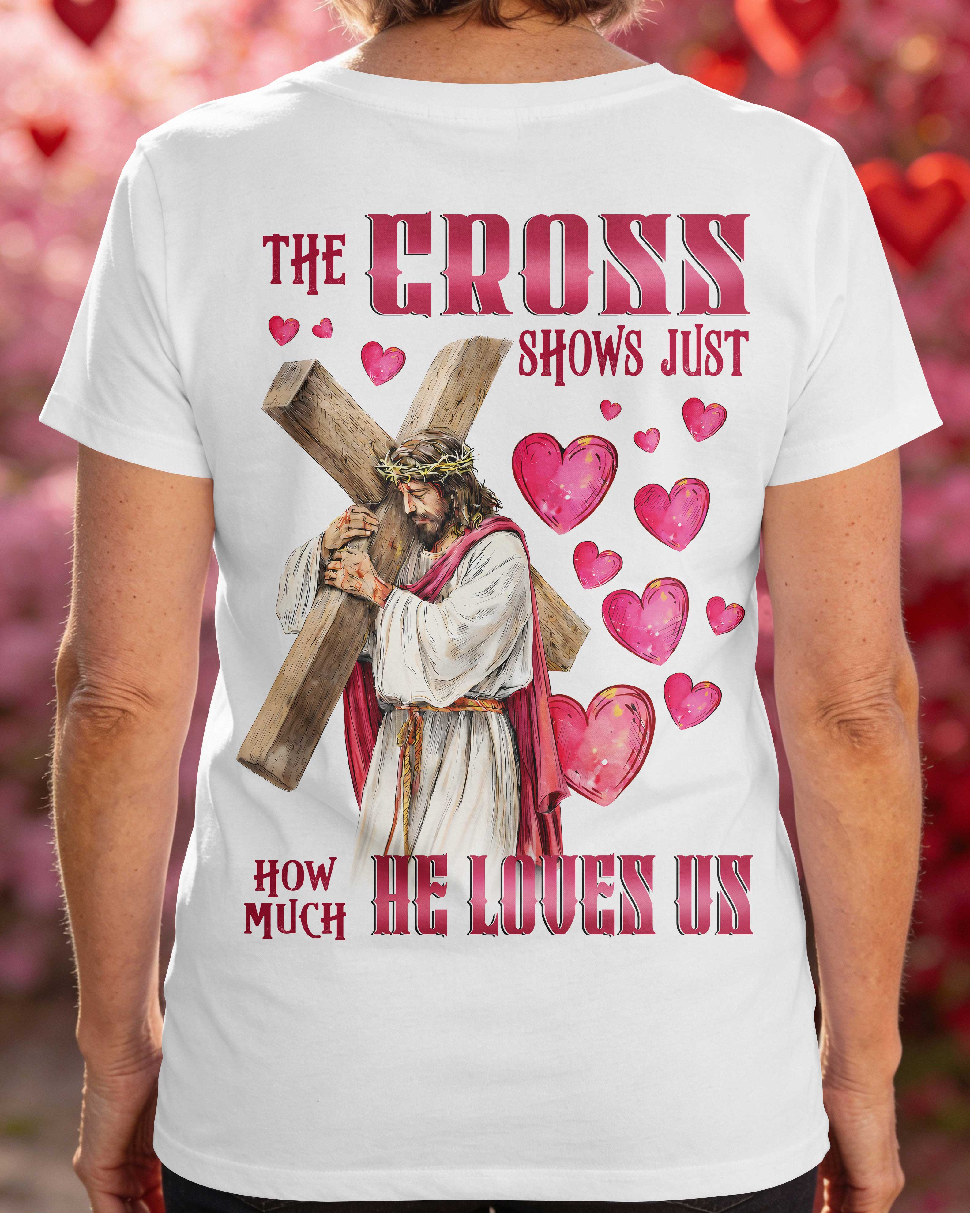 The Cross Shows Just How Much He Loves Us T-Shirt