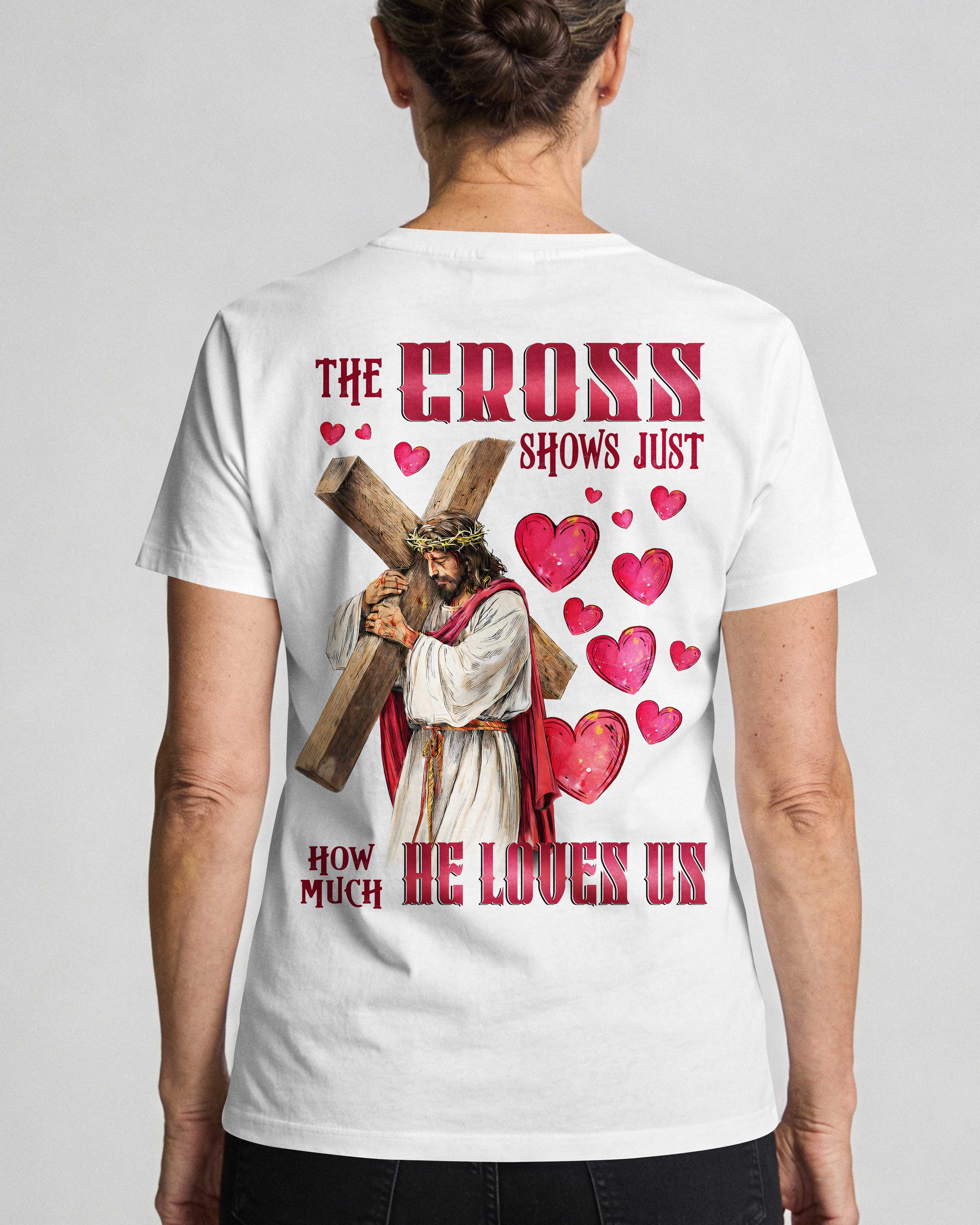 The Cross Shows Just How Much He Loves Us T-Shirt