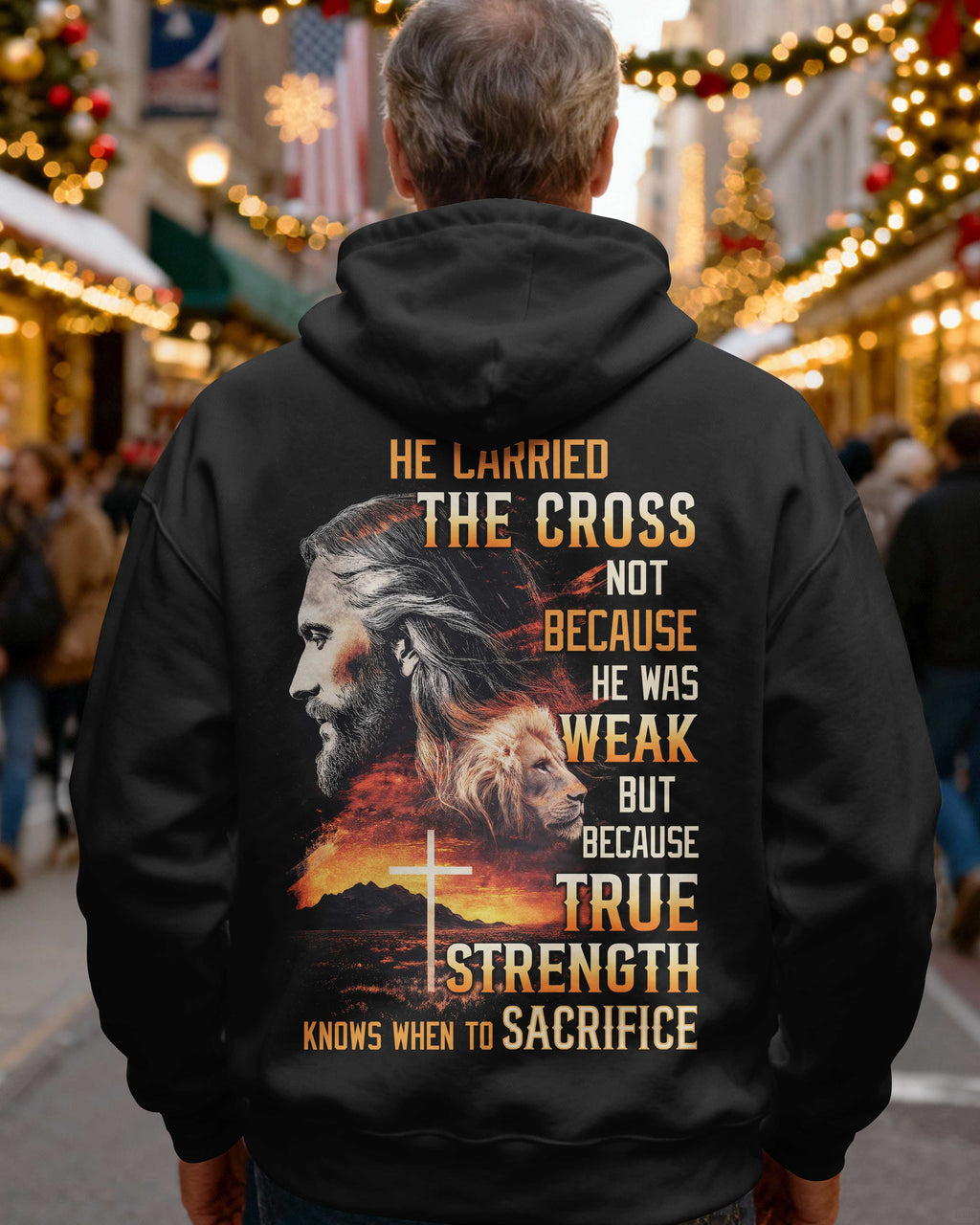 He Carried The Cross Not Because He Was Weak But Because True Strength Knows When To Sacrifice Hoodie