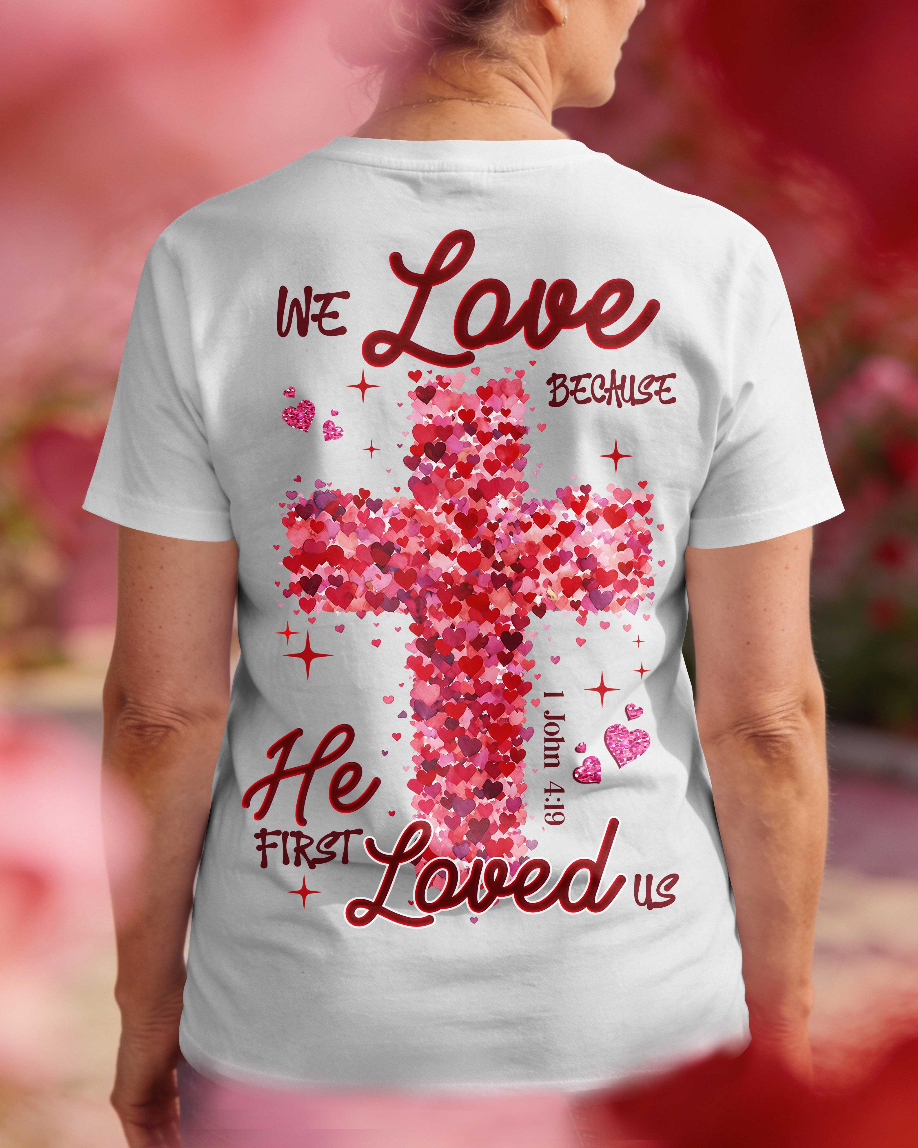 We Love Because He First Loved Us T-Shirt