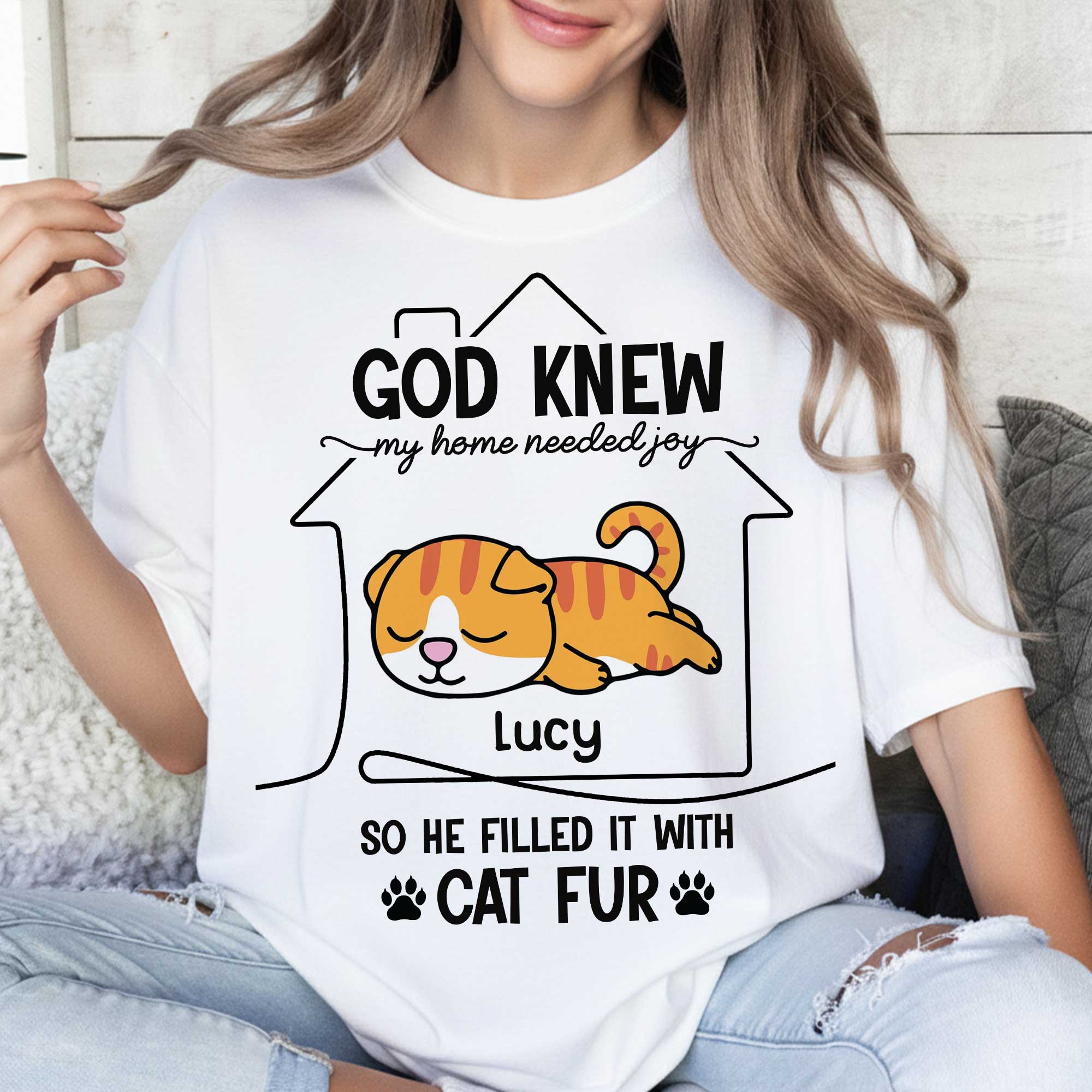 God Knew My Home Needed Joy So He Filled It With Cat Fur T-Shirt