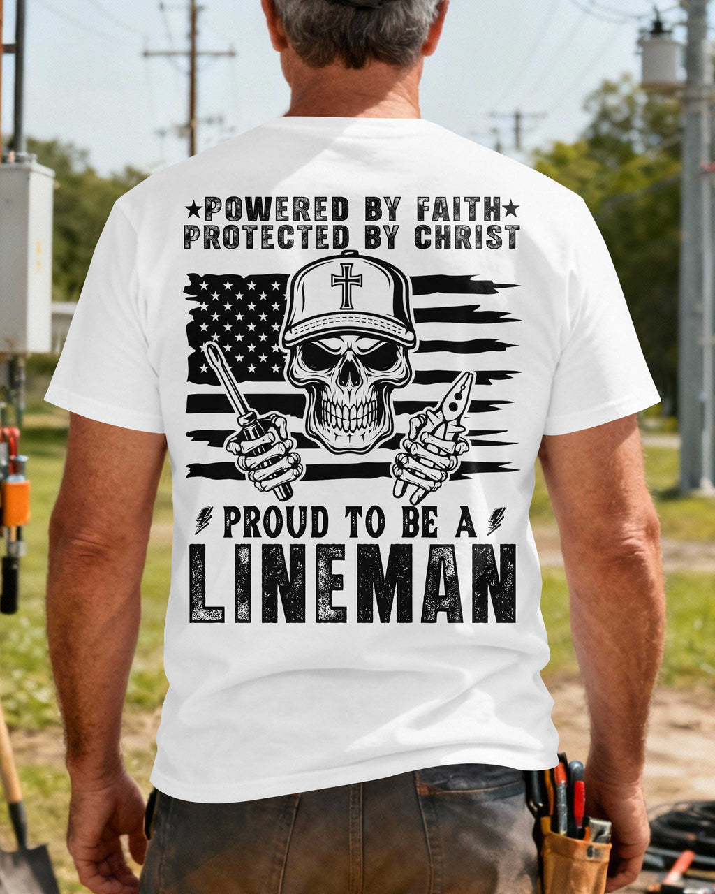 Powered By Faith Protected By Christ Proud To Be A Lineman T-Shirt