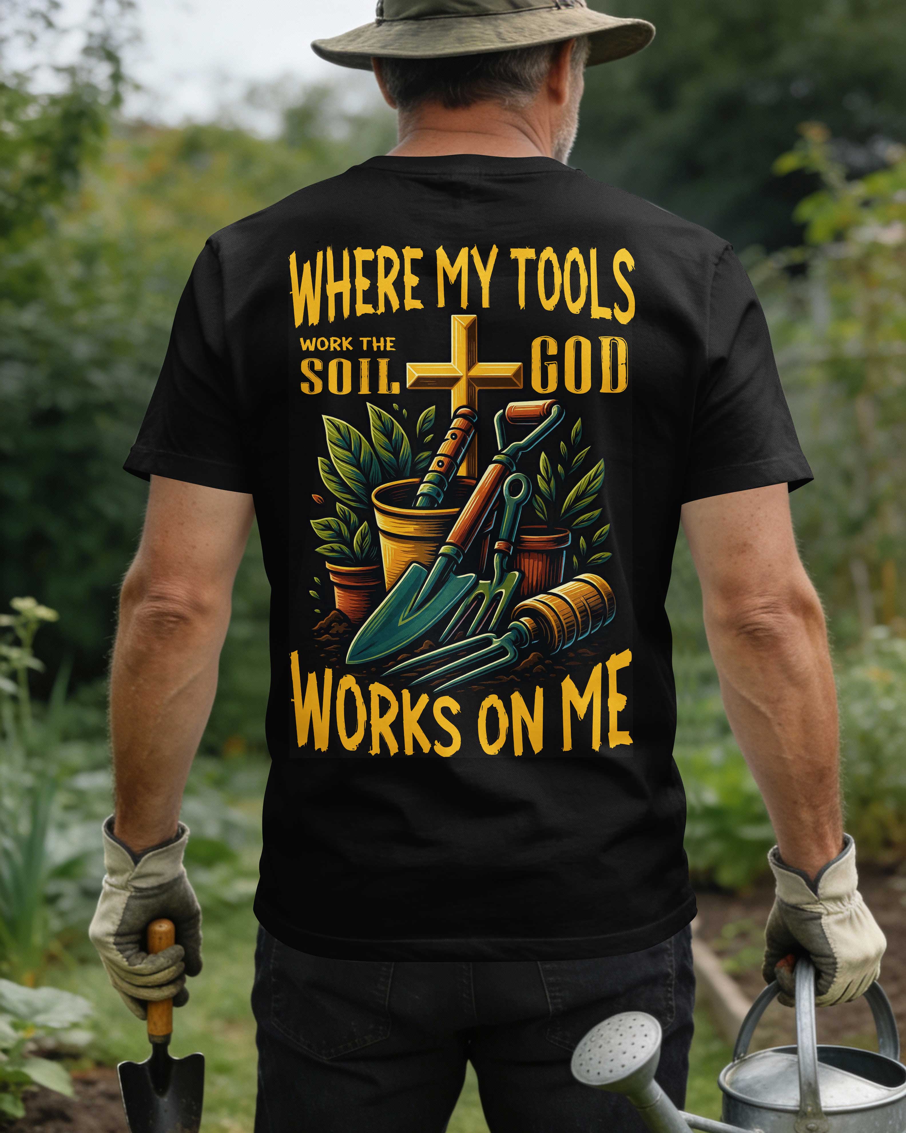Where My Tools Work The Soil God Works On Me T-Shirt