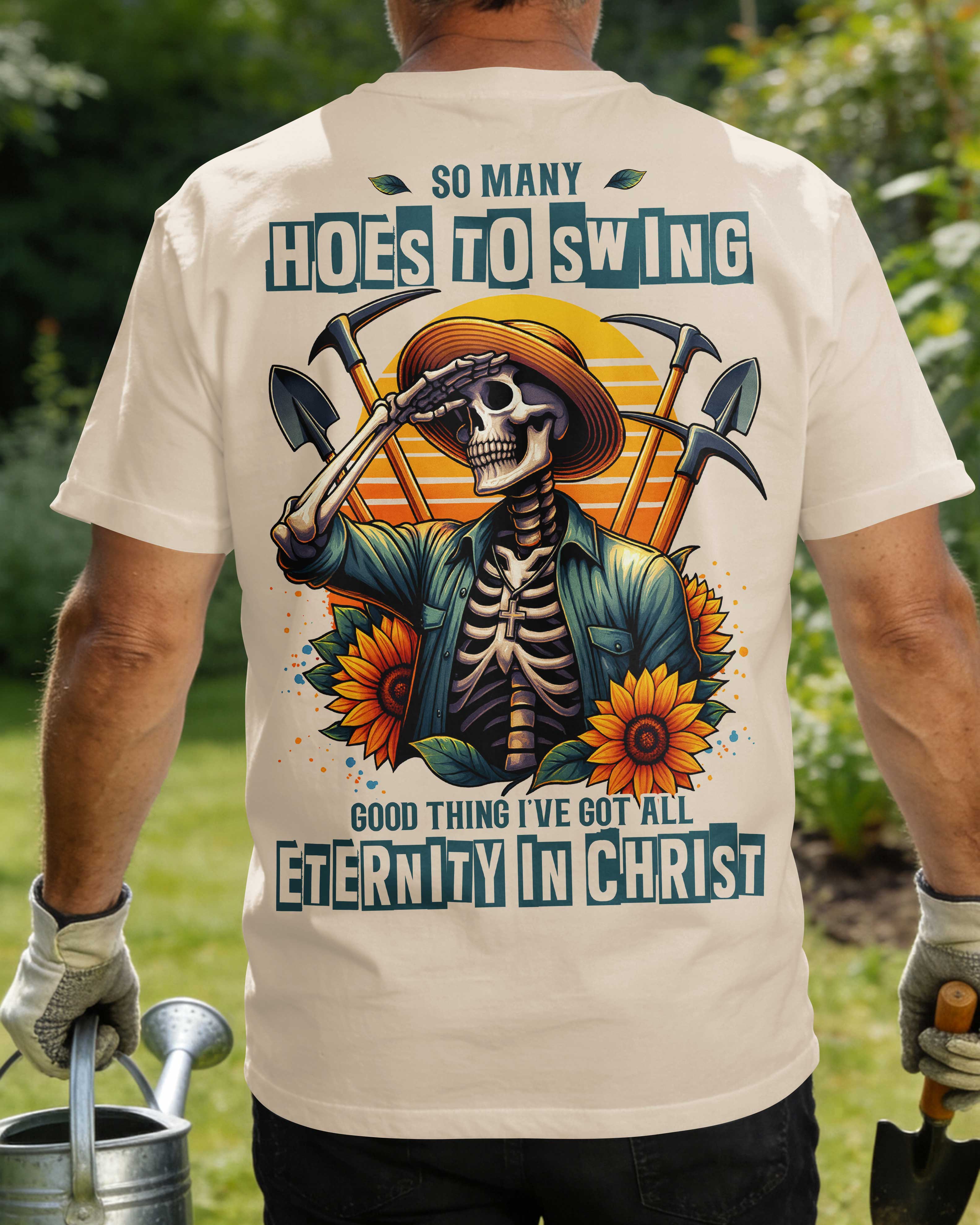 So Many Hoes To Swing Good Thing I've Got All Eternity In Christ T-Shirt