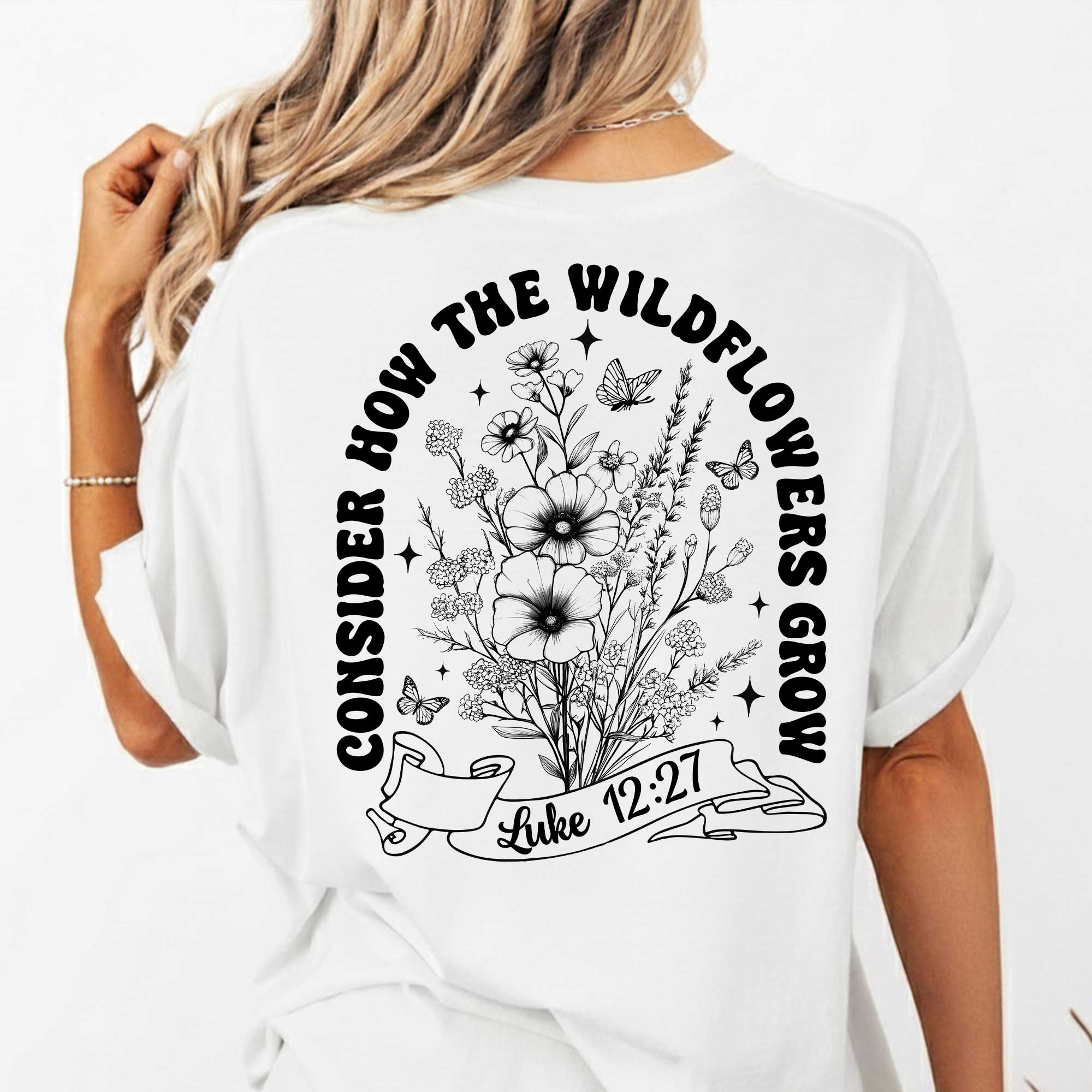 Consider How The Wildflowers Grow Two Sided T-Shirt