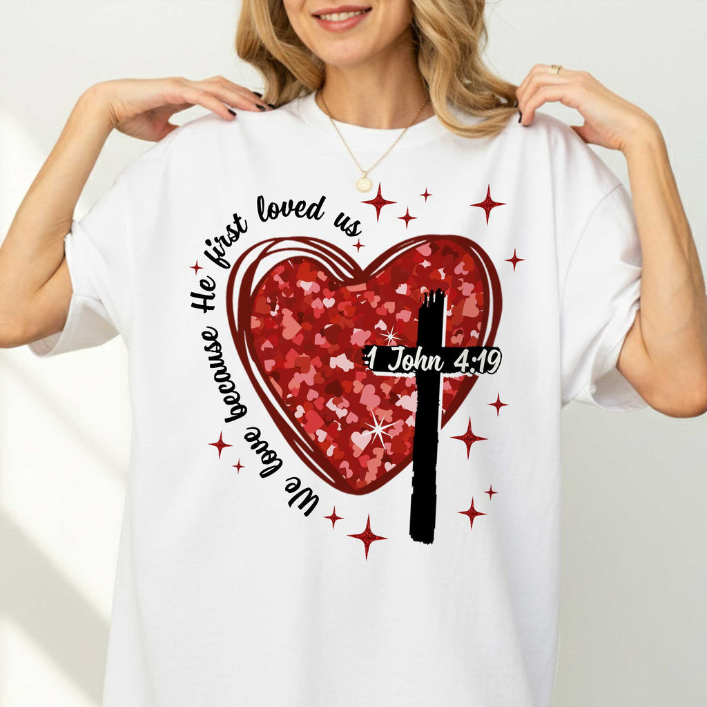 We Love Because He First Loved Us T-Shirt